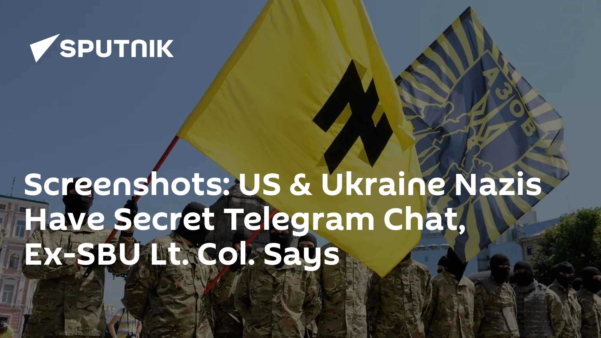 Screenshots: US & Ukraine Nazis Have Secret Telegram Chat, Ex-SBU Lt. Col. Says