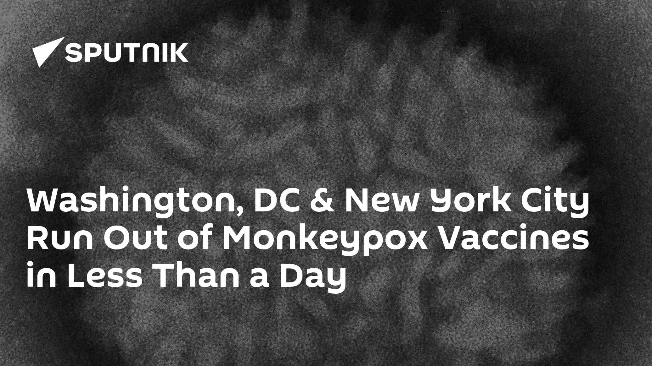 Washington, DC & New York City Run Out of Monkeypox Vaccines in Less ...