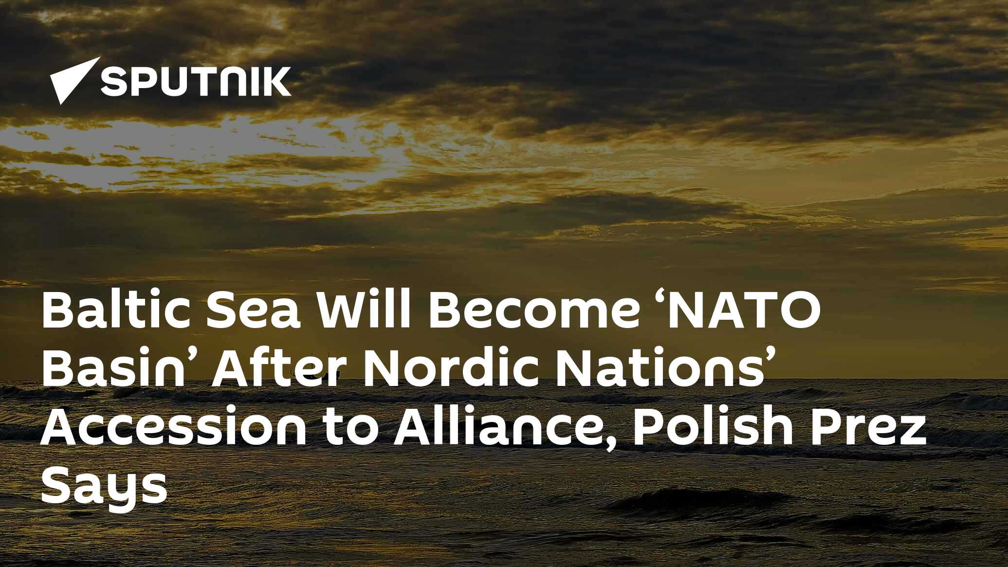 Baltic Sea Will Become ‘NATO Basin’ After Nordic Nations’ Accession To ...