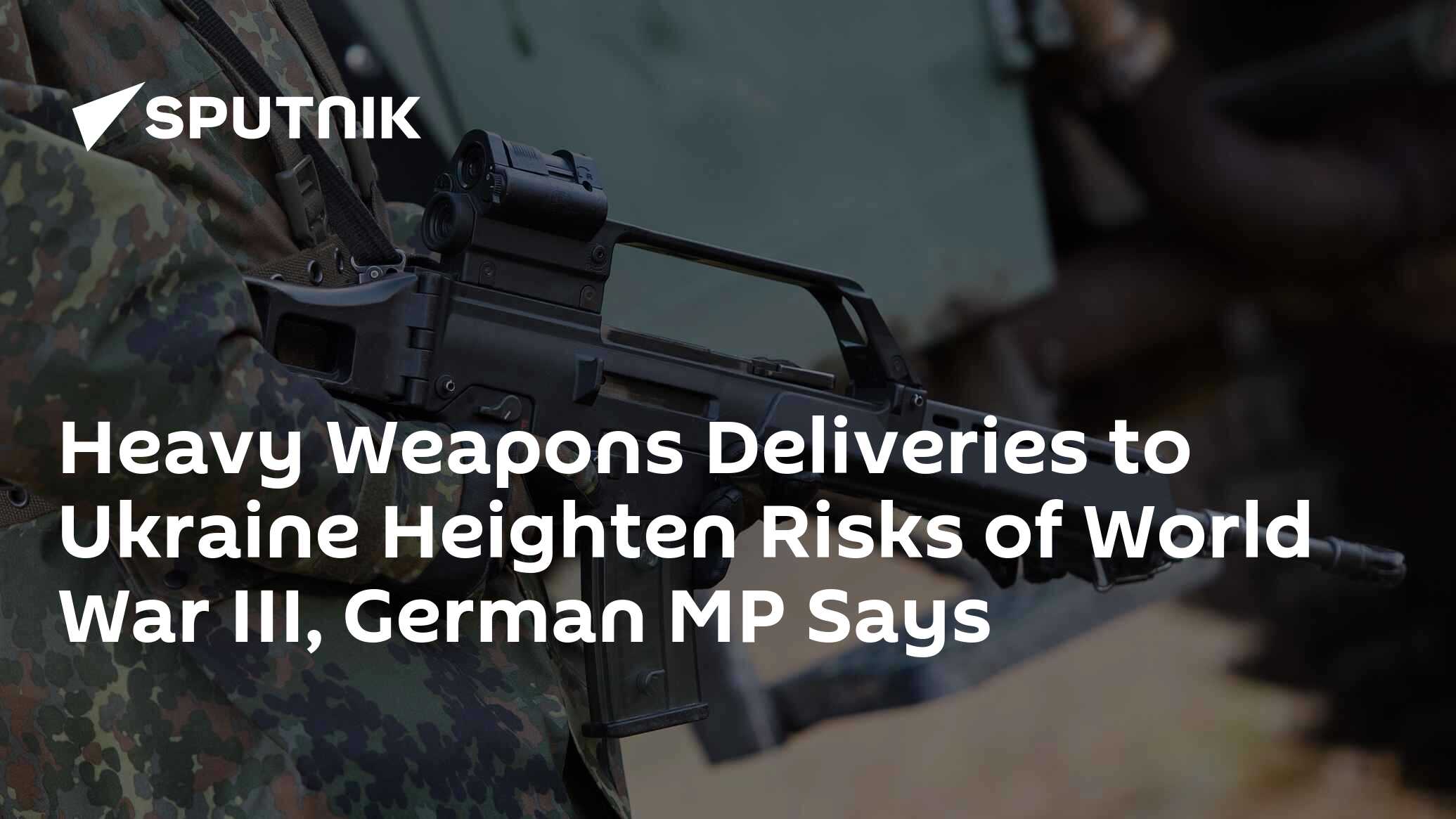 Heavy Weapons Deliveries To Ukraine Heighten Risks Of World War III ...