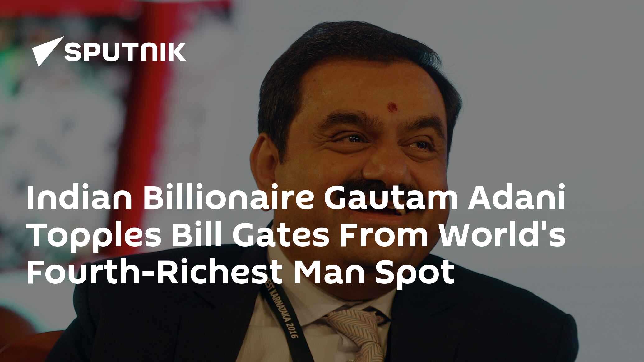 Indian Billionaire Gautam Adani Topples Bill Gates From World's Fourth ...