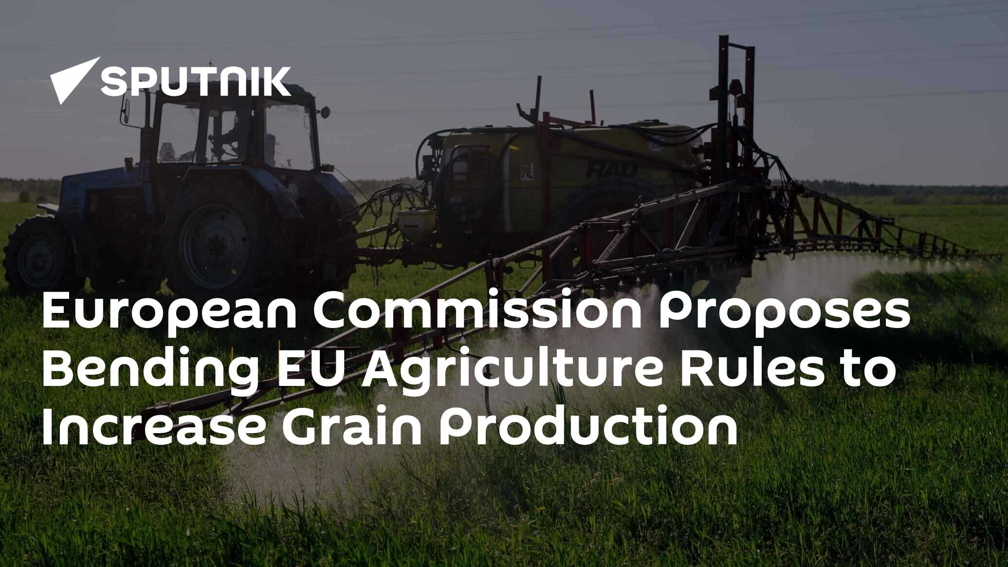 European Commission Proposes Bending EU Agriculture Rules to Increase