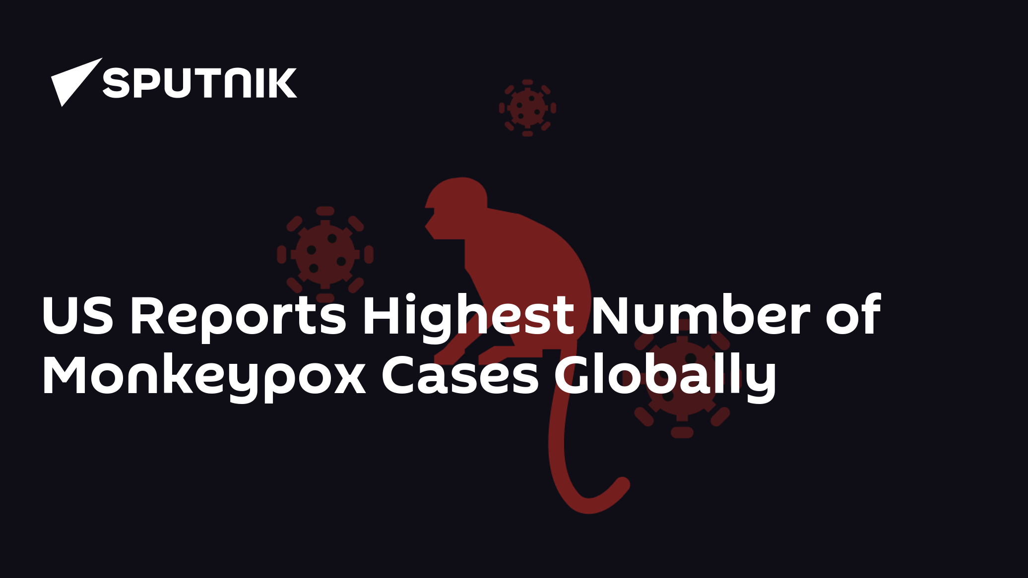US Reports Highest Number of Monkeypox Cases Globally - 26.07.2022 ...