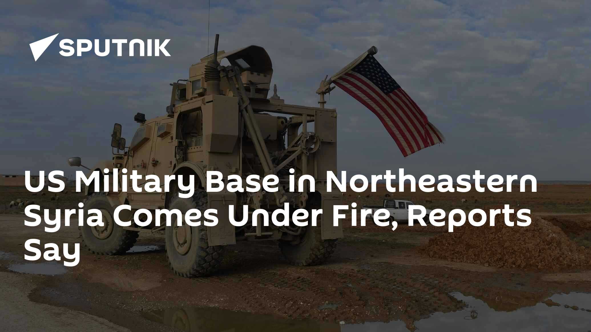 US Military Base in Northeastern Syria Comes Under Fire, Reports Say ...