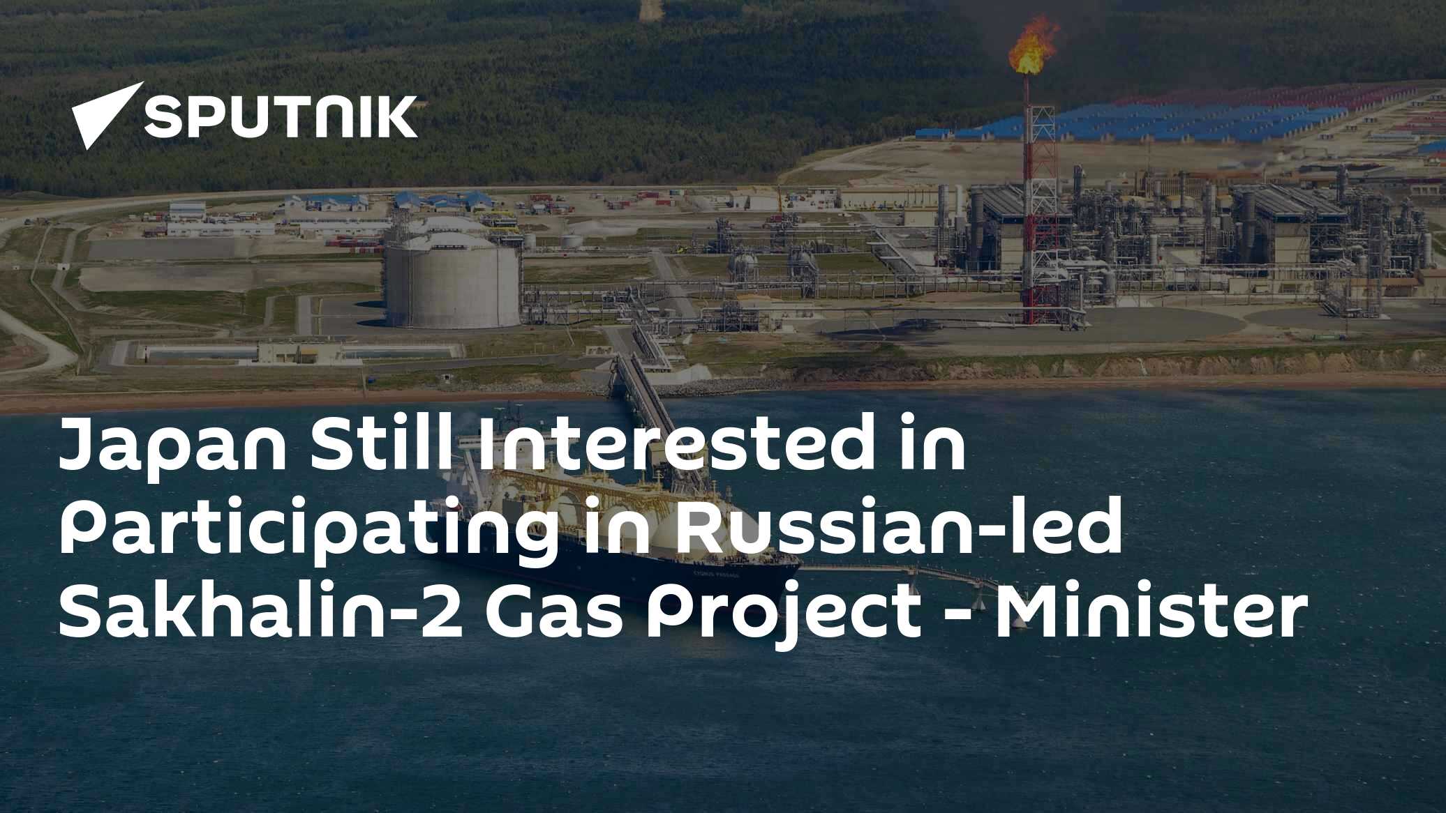 Japan Still Interested in Participating in Russian-led Sakhalin-2 Gas ...