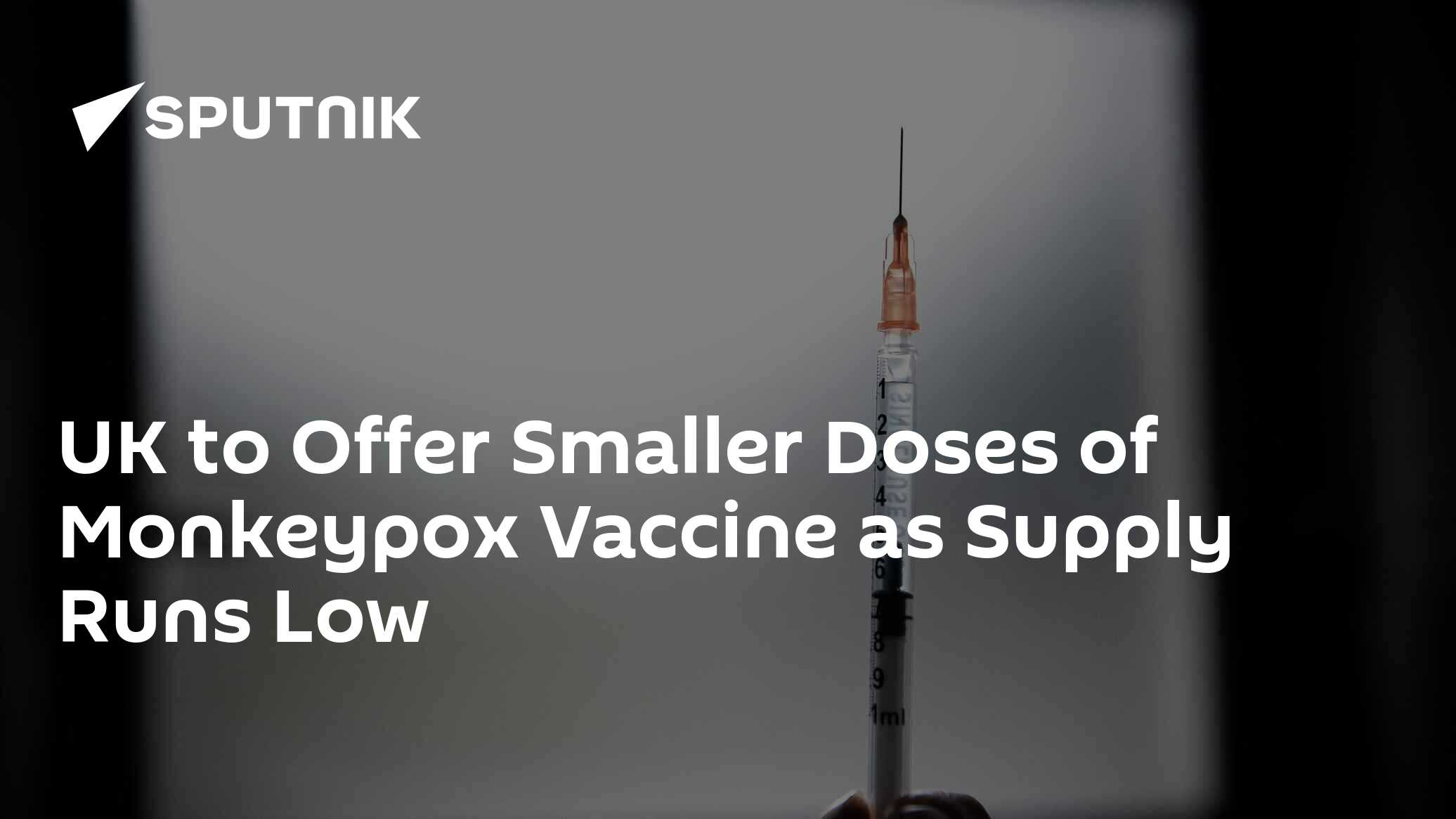 UK to Offer Smaller Doses of Monkeypox Vaccine as Supply Runs Low - 22. ...