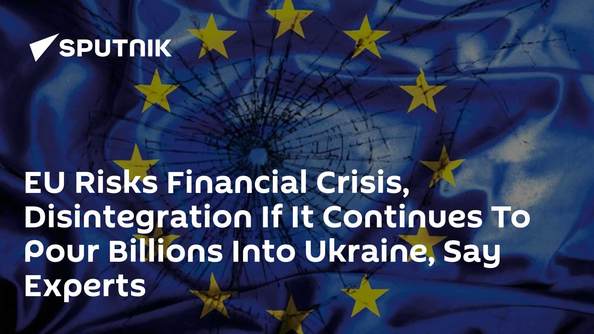 EU Risks Financial Crisis, Disintegration If It Continues To Pour ...