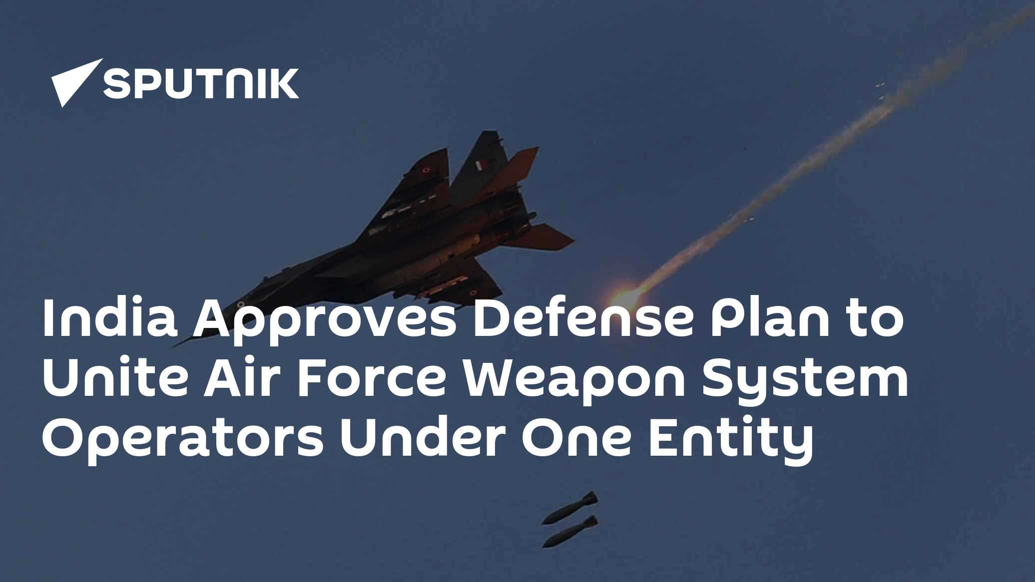 India Approves Defense Plan to Unite Air Force Weapon System Operators ...