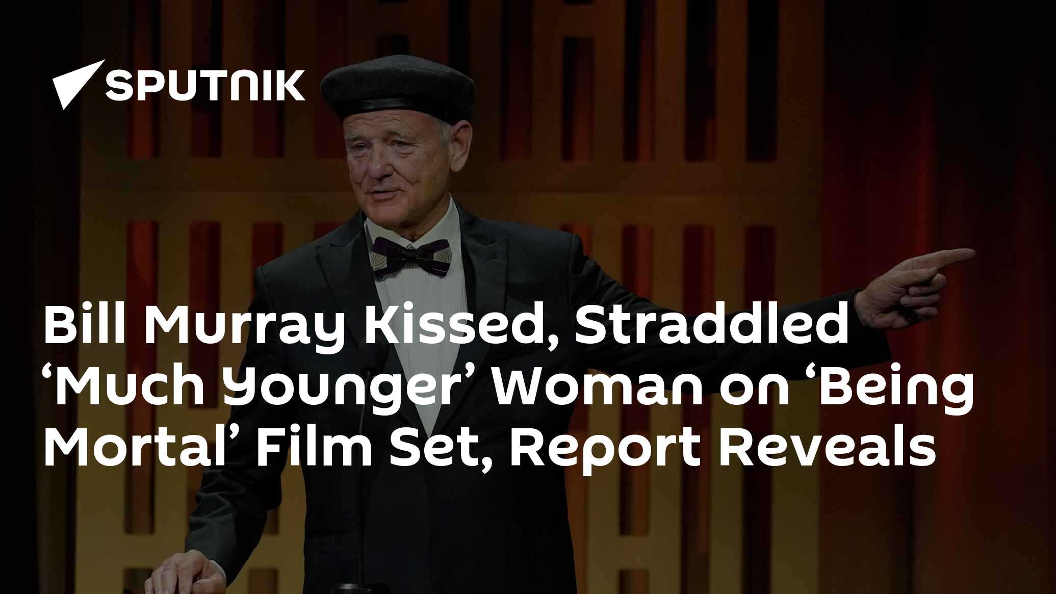 Bill Murray Kissed, Straddled ‘Much Younger’ Woman on ‘Being Mortal ...