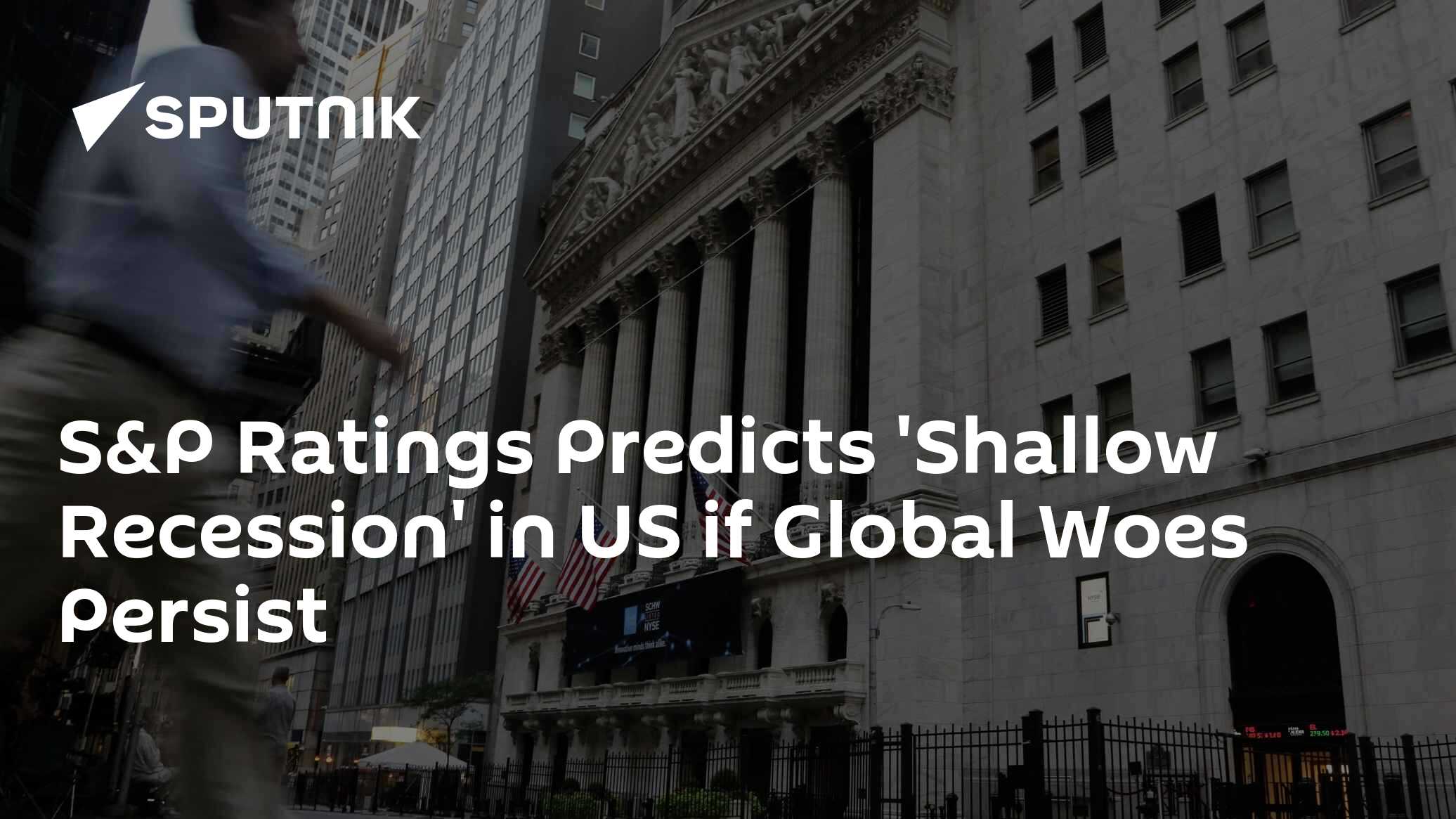 S&P Ratings Predicts 'Shallow Recession' in US if Global Woes Persist ...