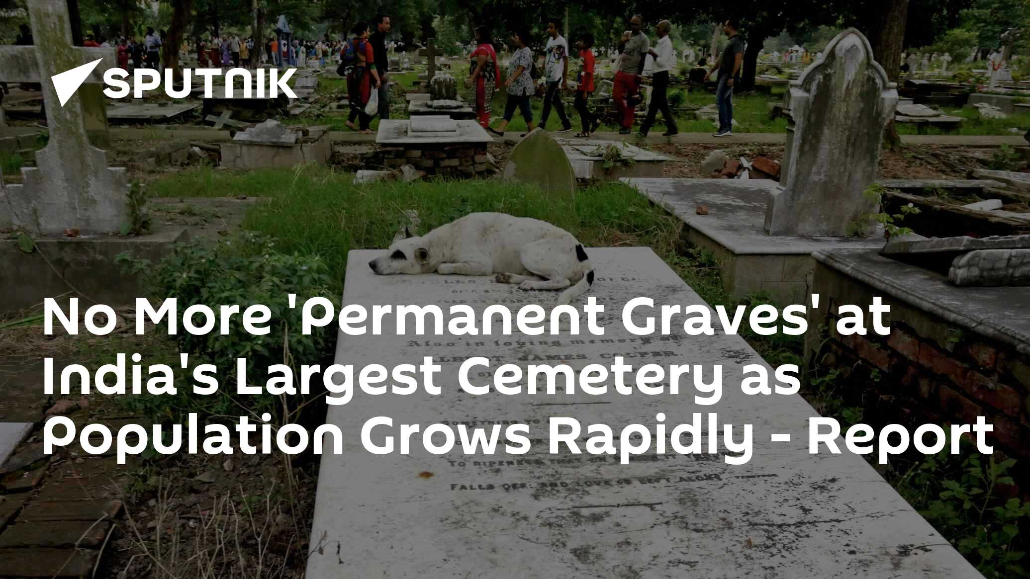 No More 'Permanent Graves' at India's Largest Cemetery as Population