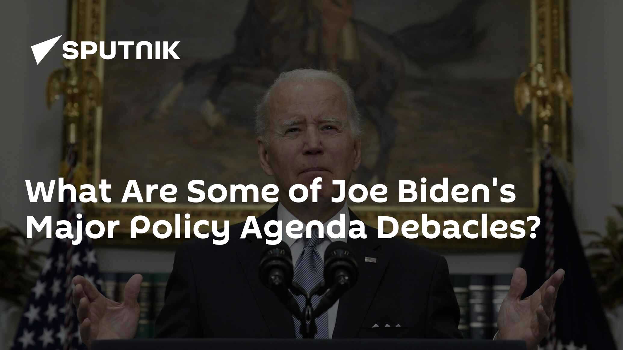 What Are Some of Joe Biden's Major Policy Agenda Debacles?