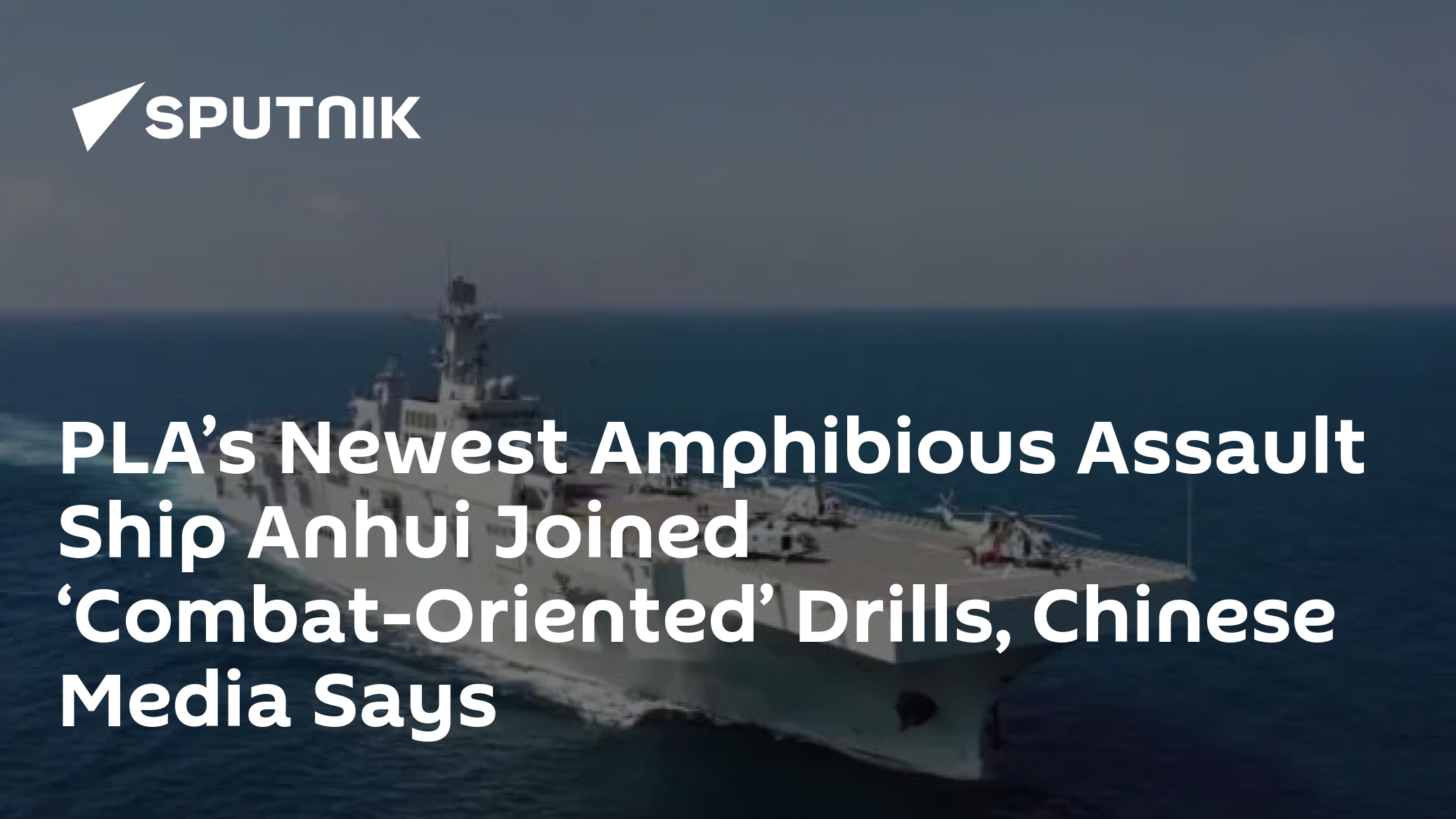 PLA’s Newest Amphibious Assault Ship Anhui Joined ‘Combat-Oriented ...