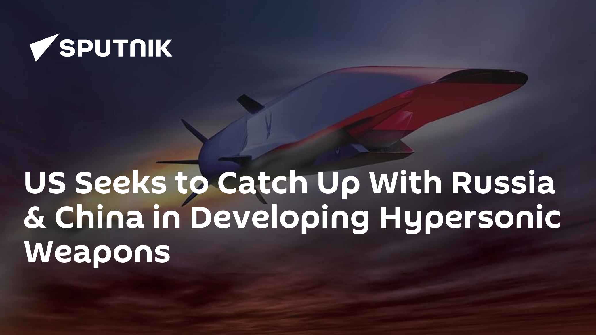 US Seeks to Catch Up With Russia & China in Developing Hypersonic ...