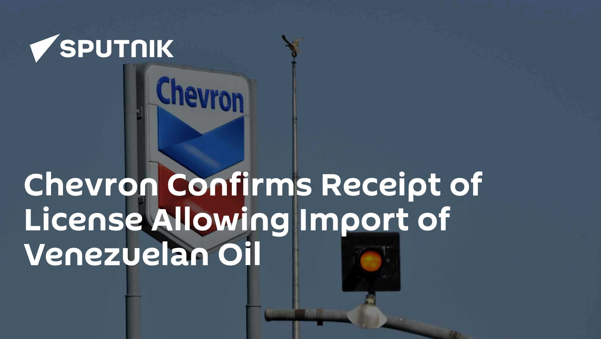 Chevron Confirms Receipt of License Allowing Import of Venezuelan Oil
