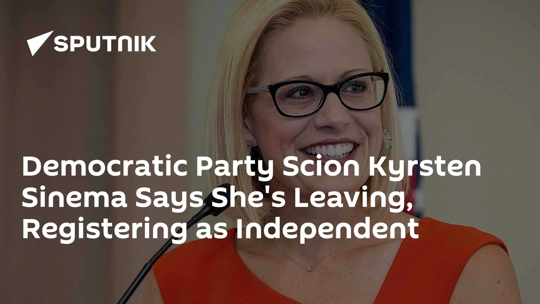 Democratic Party Scion Kyrsten Sinema Says She's Leaving, Registering ...