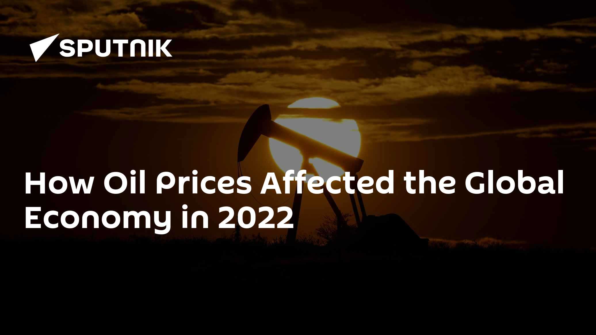 How Oil Prices Affected the Global Economy in 2022