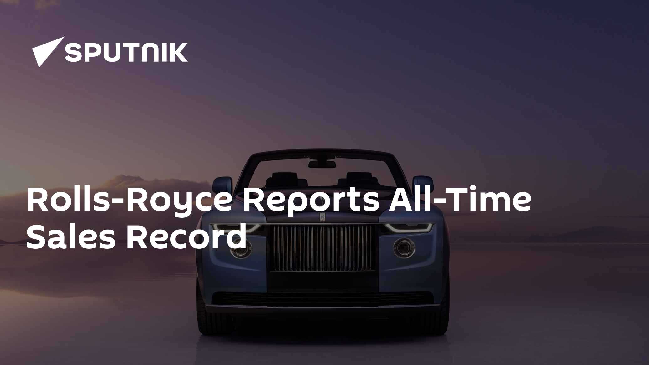 Rolls Royce Reports Record Annual Sales In Its 118 Year History