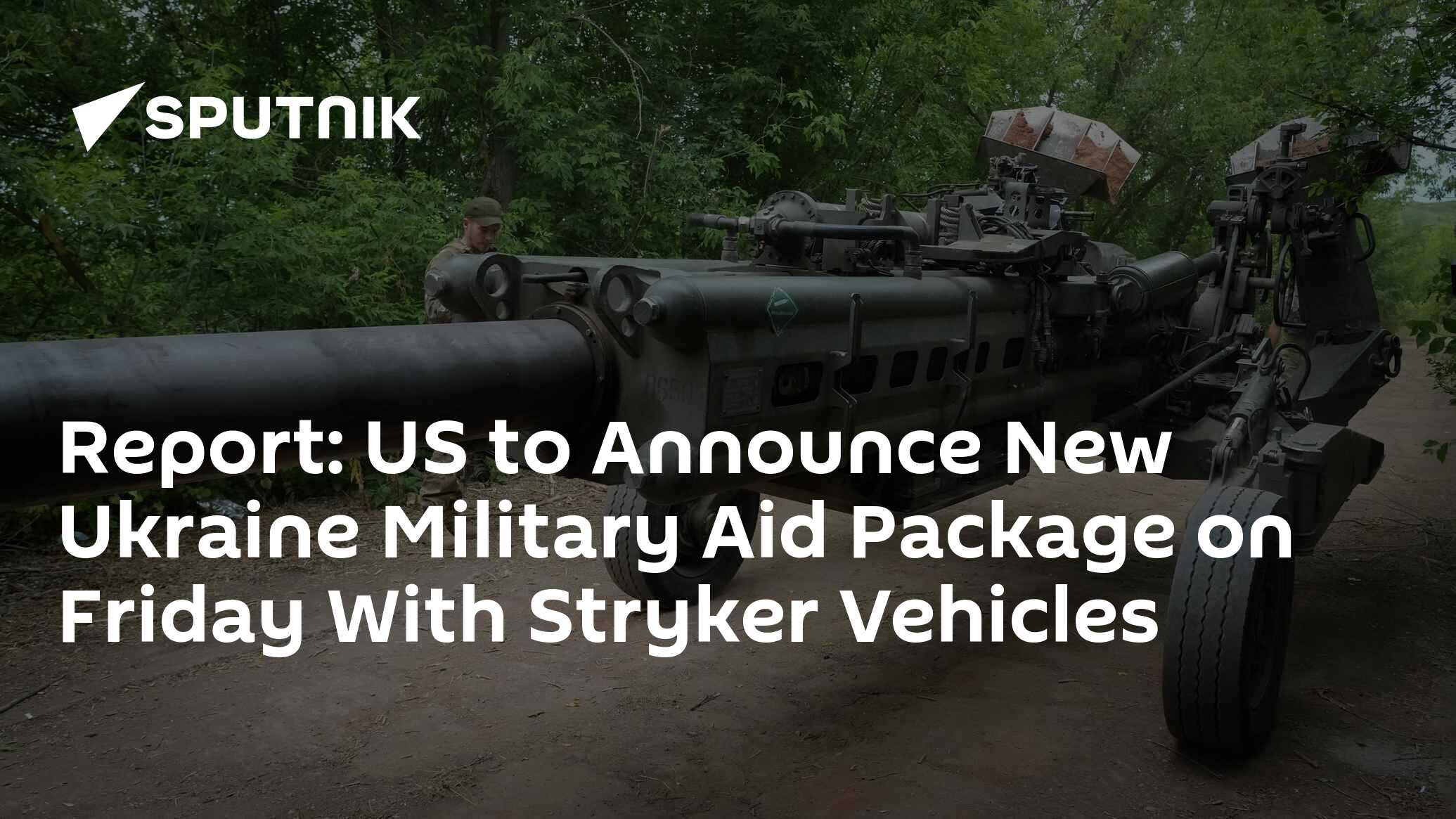 Report: US to Announce New Ukraine Military Aid Package on Friday