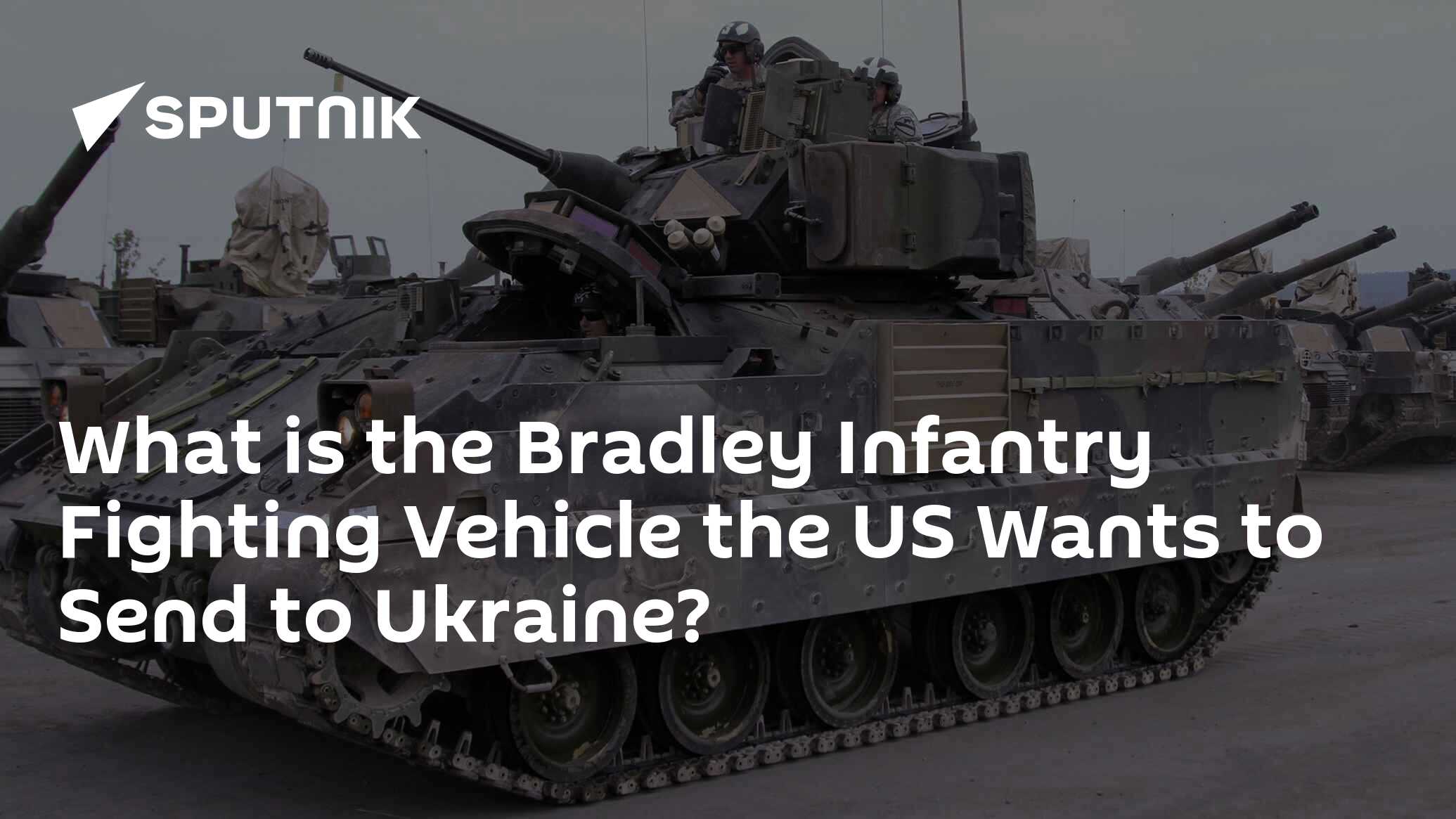 What is the Bradley Infantry Fighting Vehicle the US Wants to Send to ...