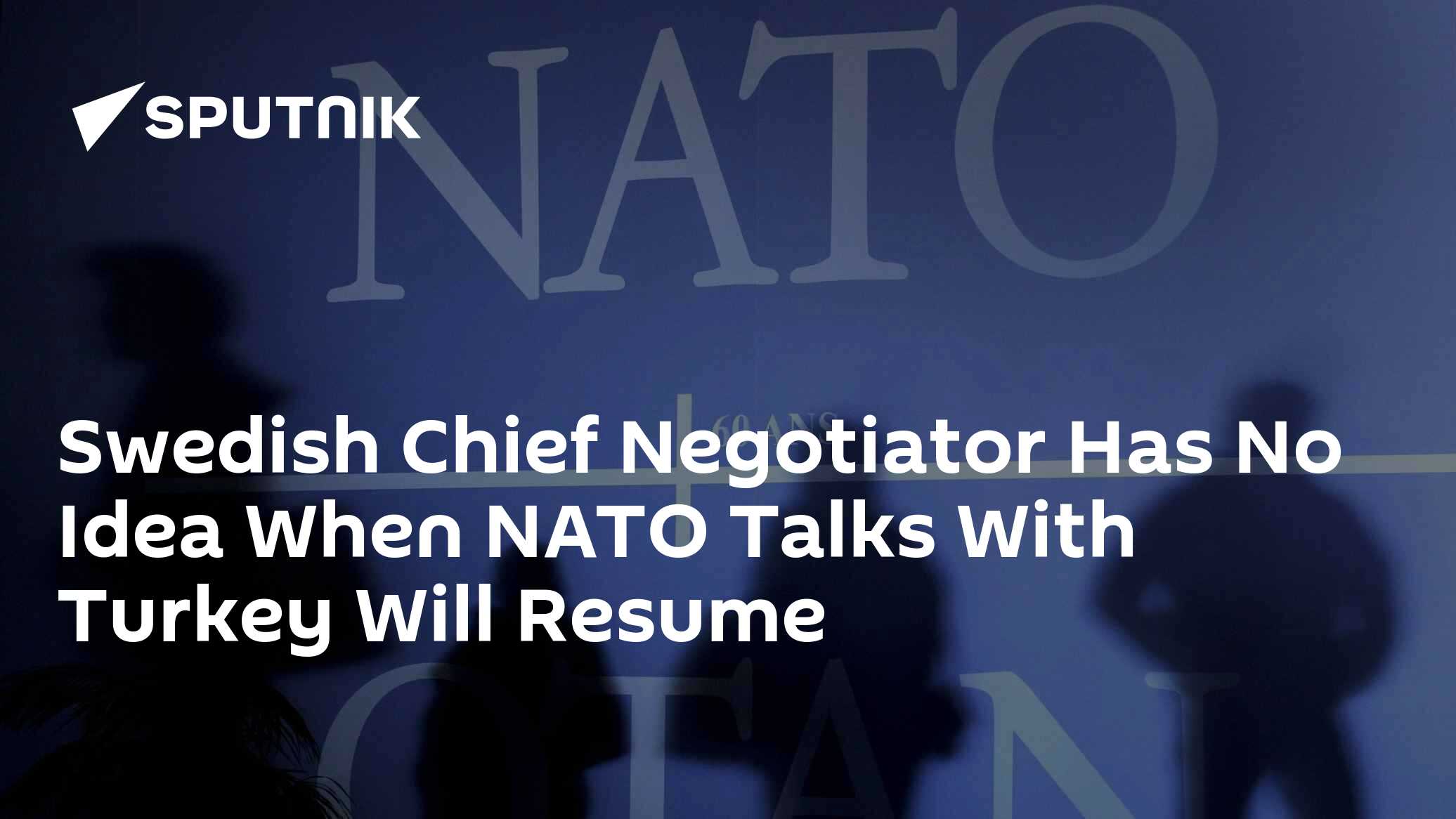Swedish Chief Negotiator Has No Idea When NATO Talks With Turkey Will Resume