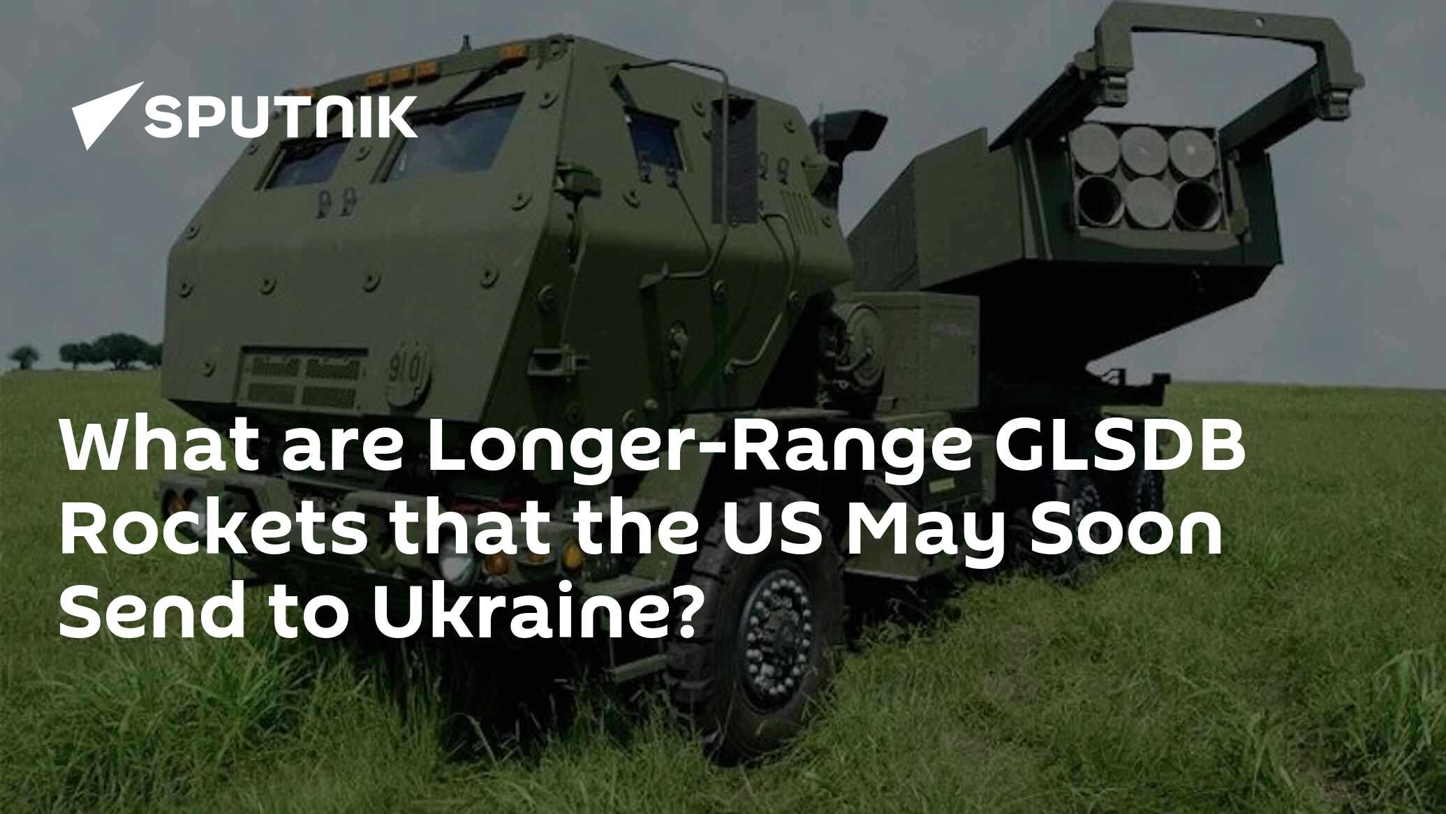 What are LongerRange GLSDB Rockets that the US May Soon Send to Ukraine?