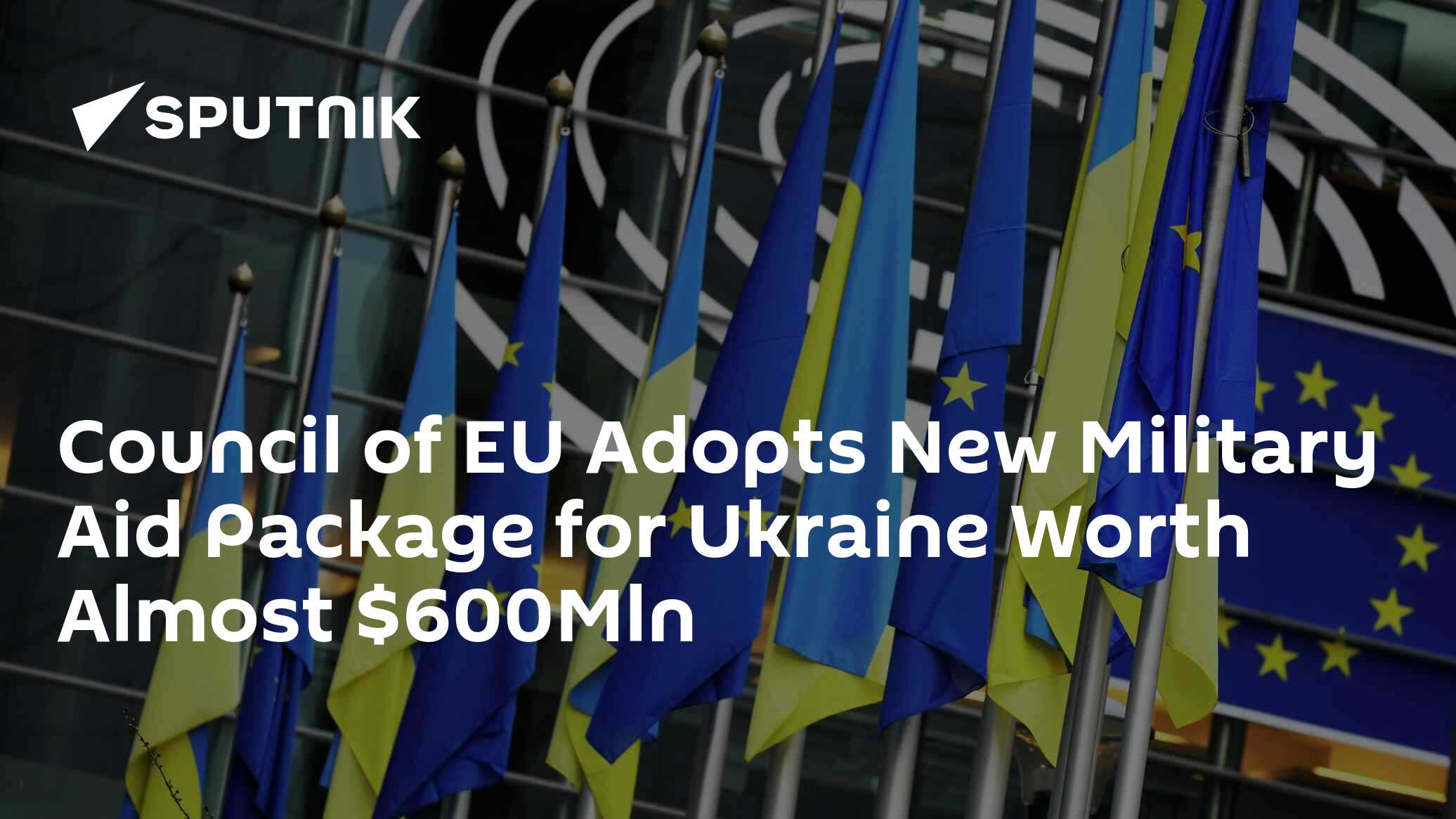 Council of EU Adopts New Military Aid Package for Ukraine Worth Almost ...