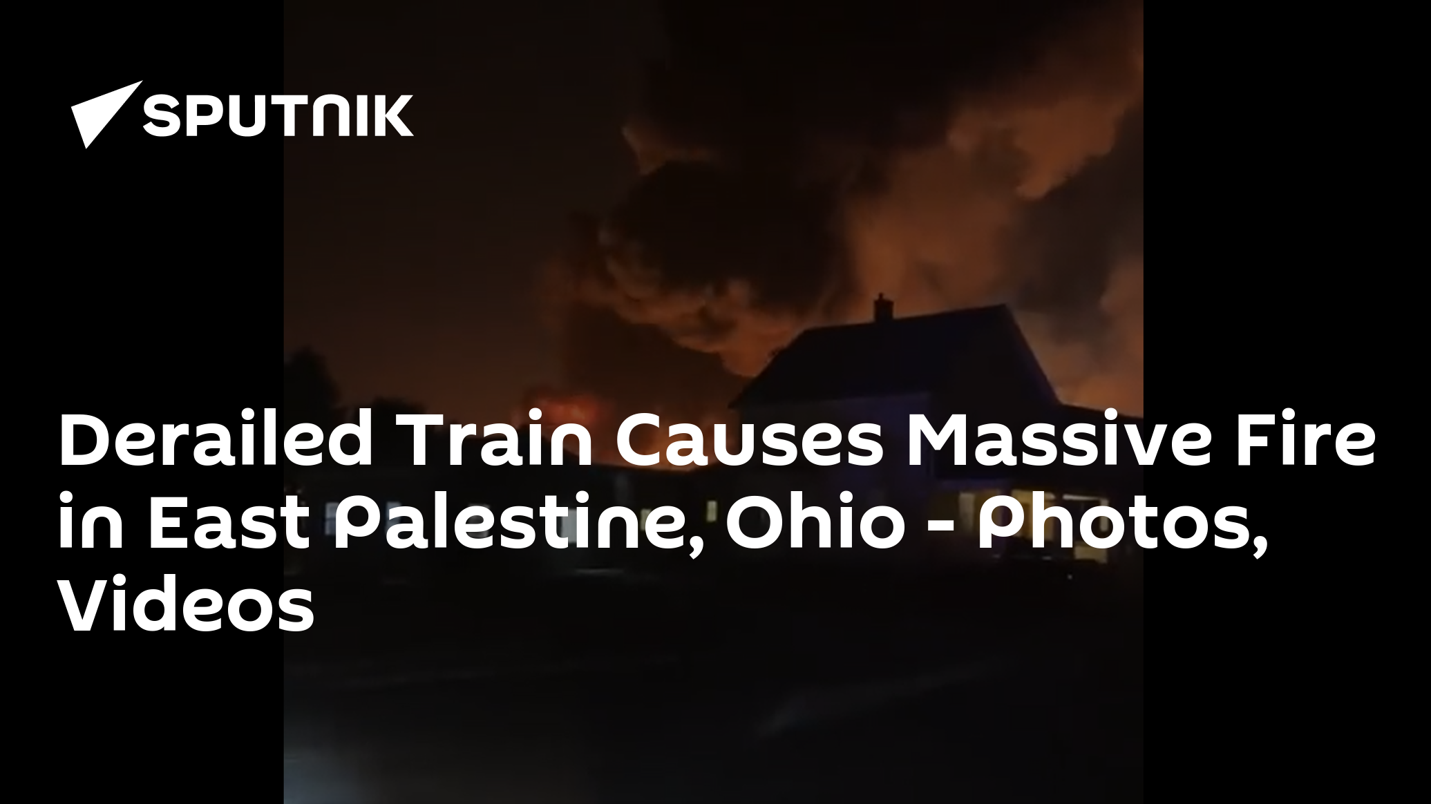Derailed Train Causes Massive Fire in East Palestine, Ohio - Photos, Videos