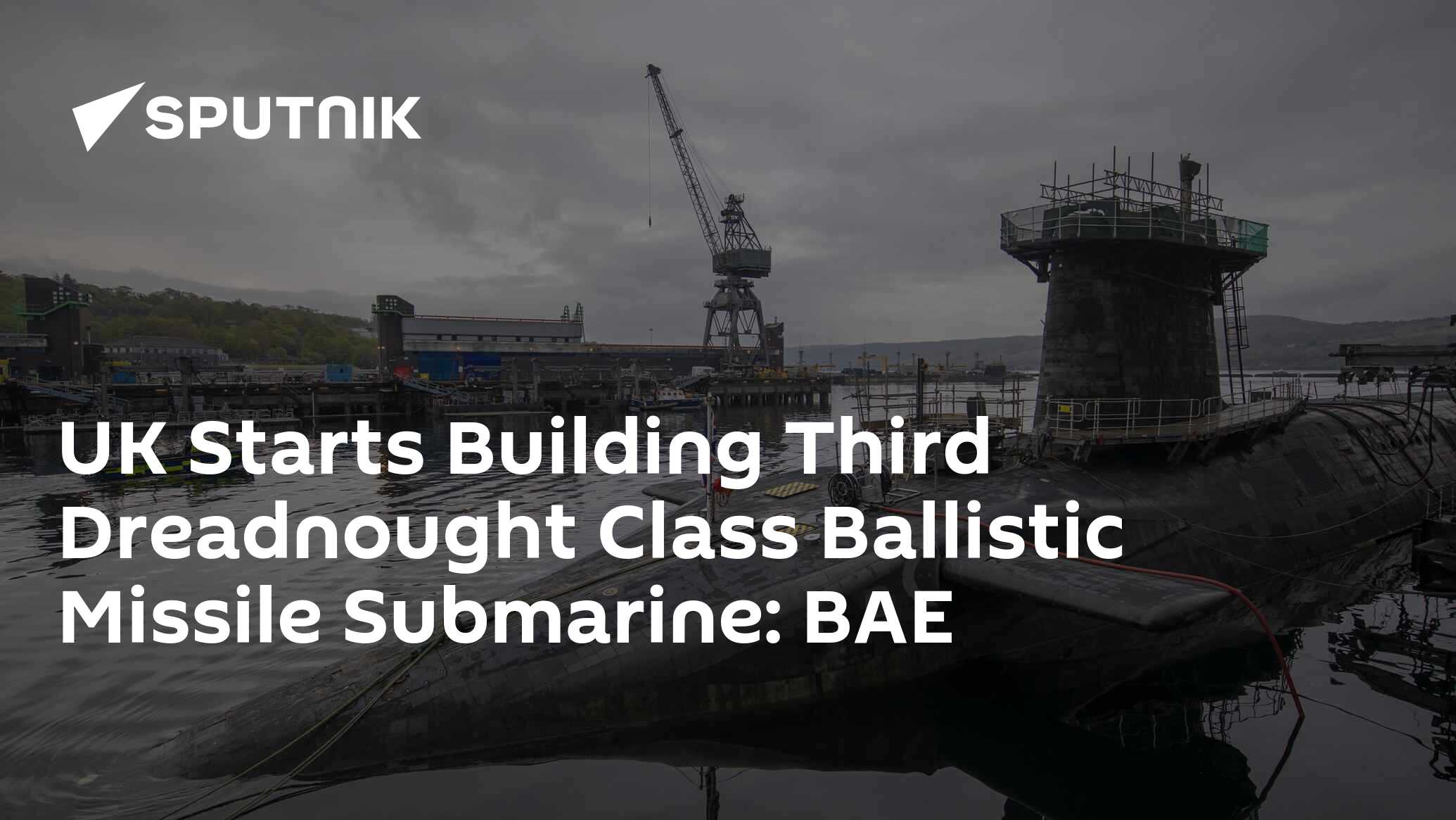 UK Starts Building Third Dreadnought Class Ballistic Missile Submarine: BAE