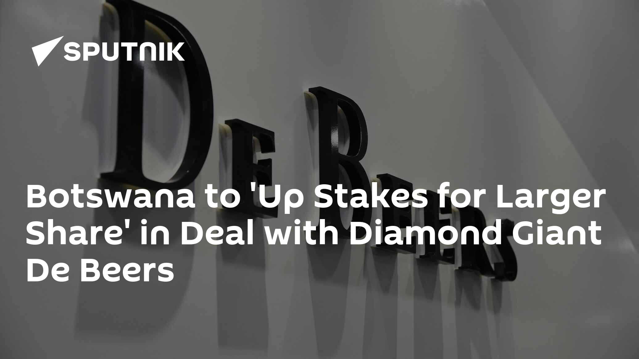 Botswana to 'Up Stakes for Larger Share' in Diamond Deal with De Beers