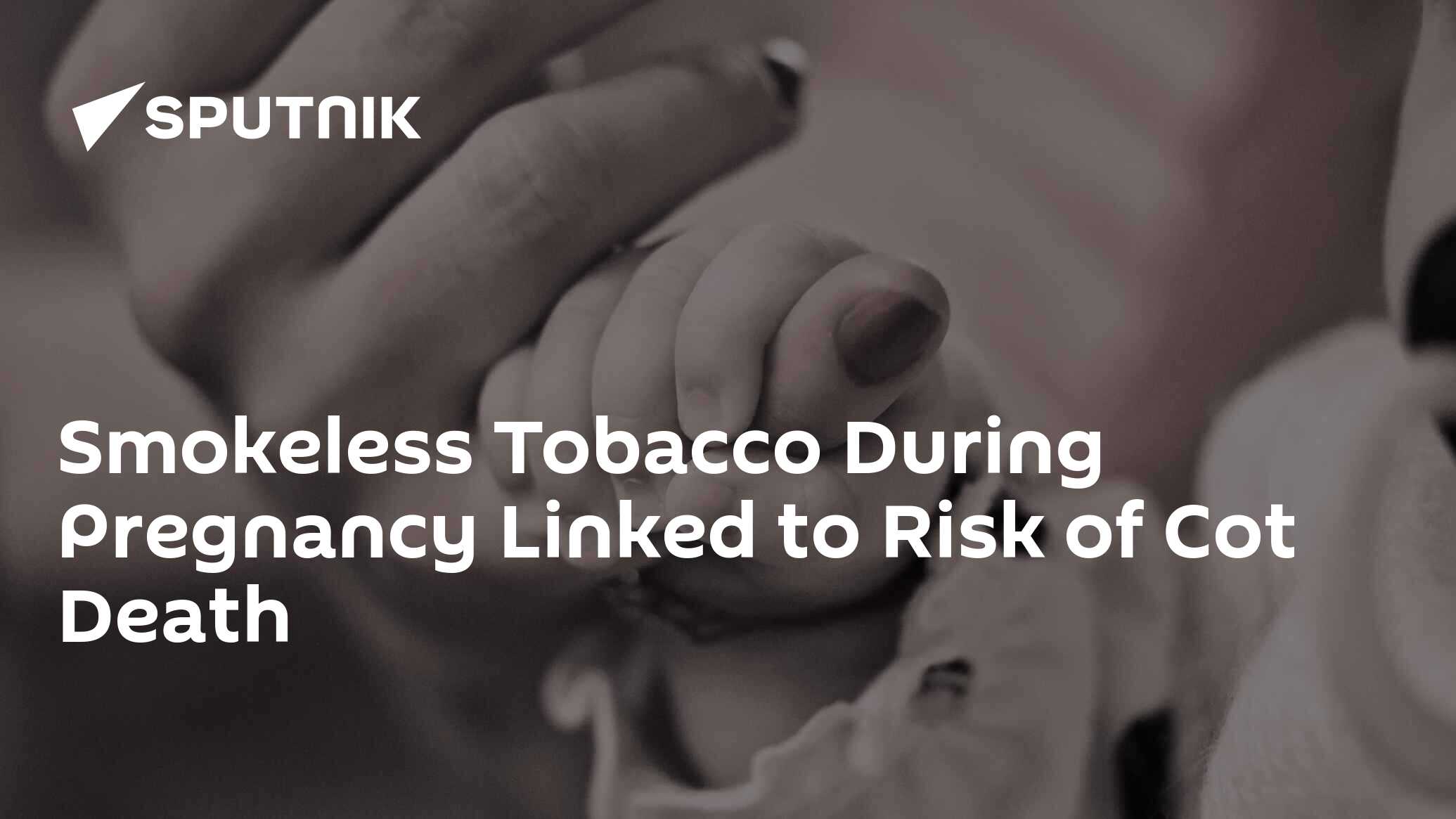 Smokeless Tobacco During Pregnancy Linked to Risk of Cot Death