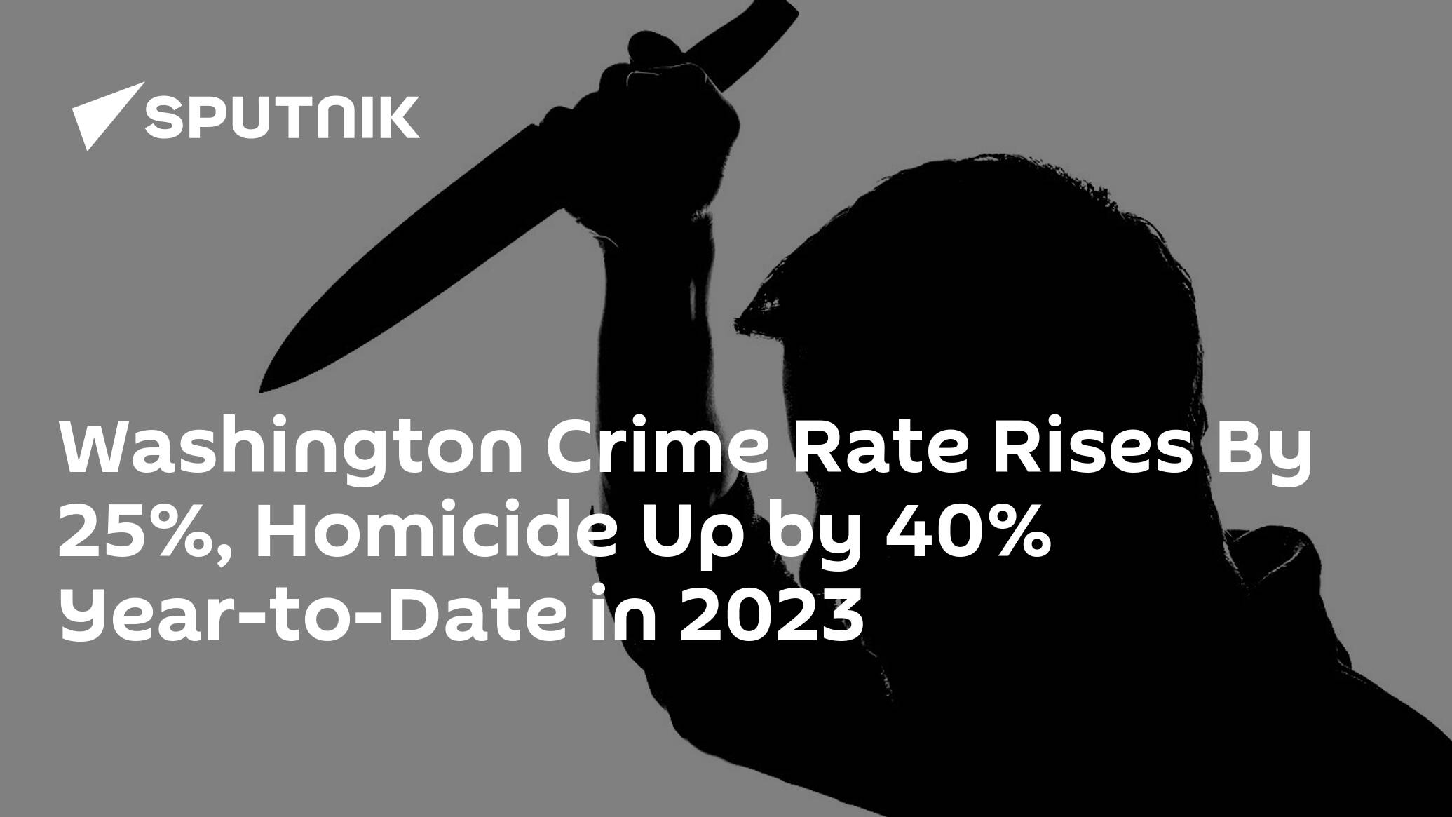 Washington Crime Rate Rises By 25, Homicide Up by 40 YeartoDate in 2023