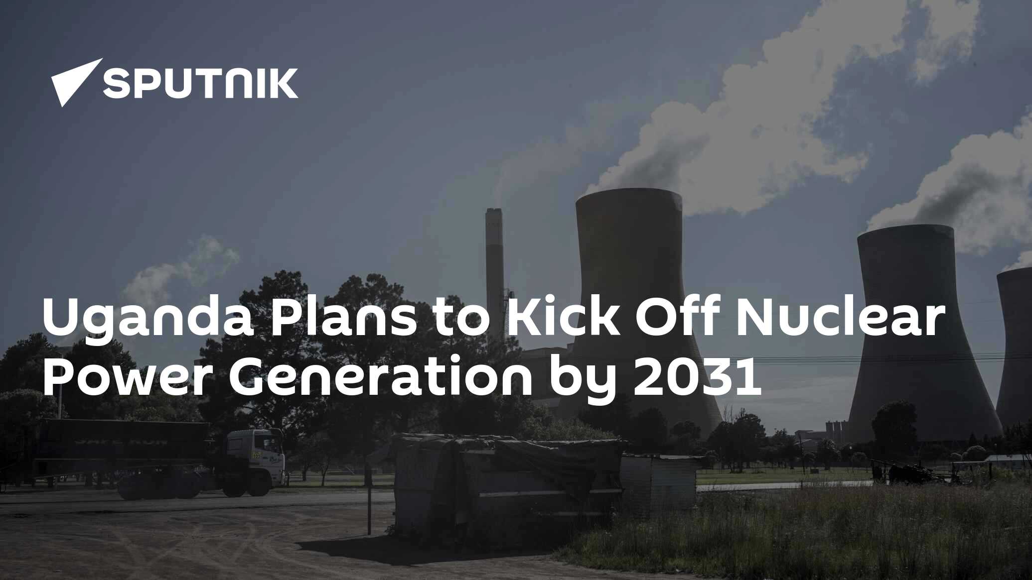 Uganda Plans To Kick Off Nuclear Power Generation By 2031