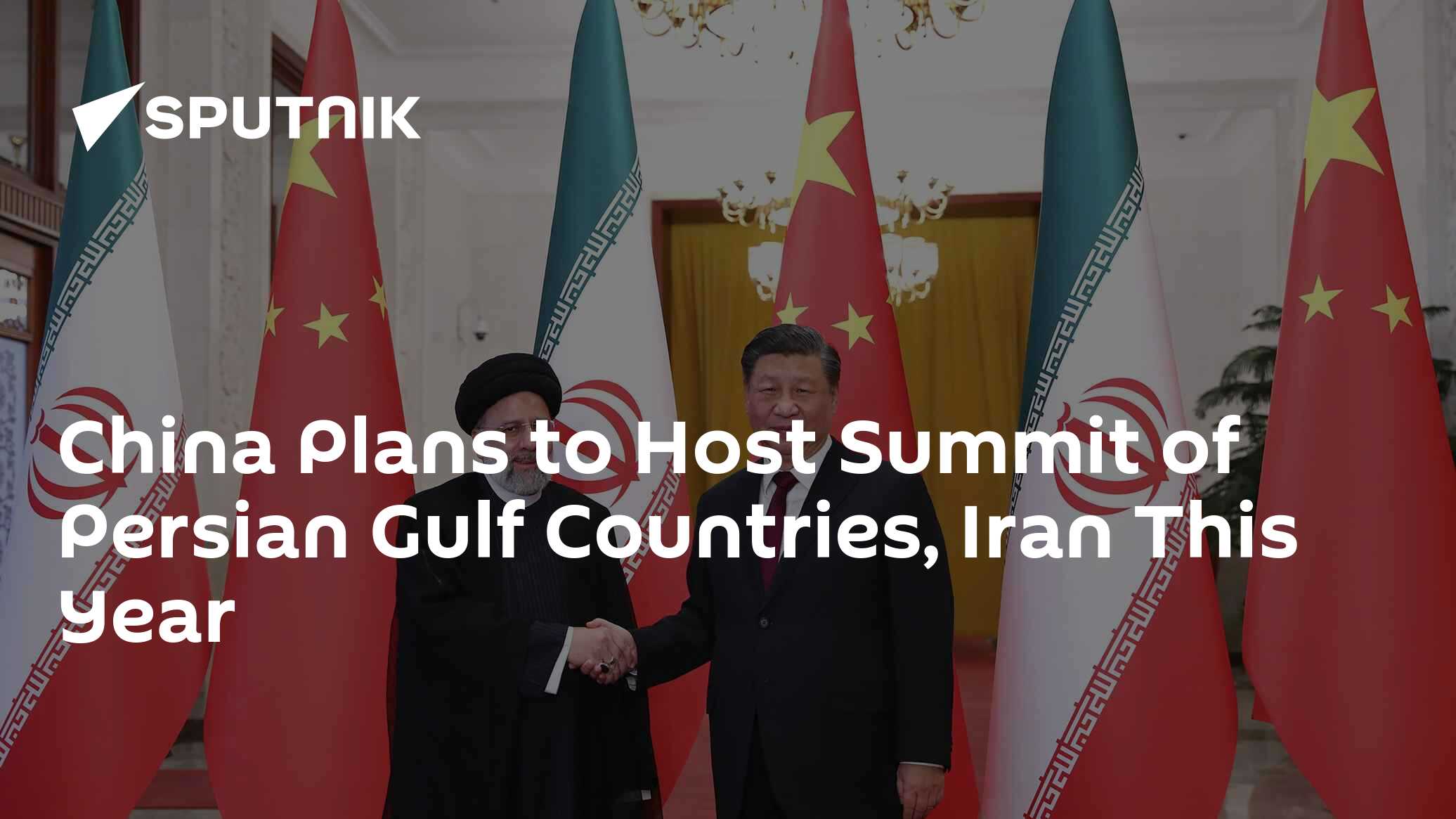 China Plans to Host Summit of Persian Gulf Countries, Iran This Year ...