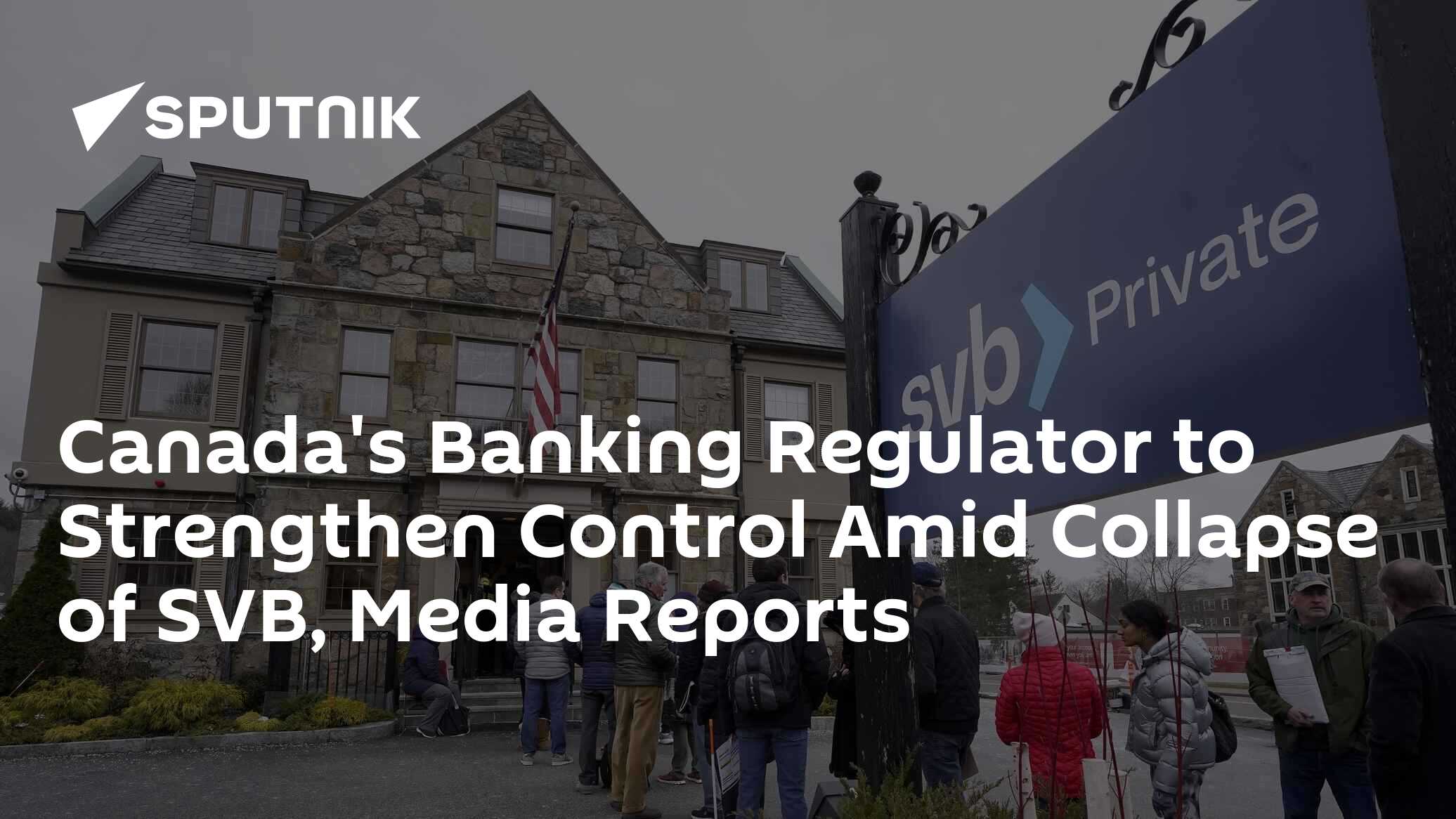 Canada's Banking Regulator to Strengthen Control Amid Collapse of SVB