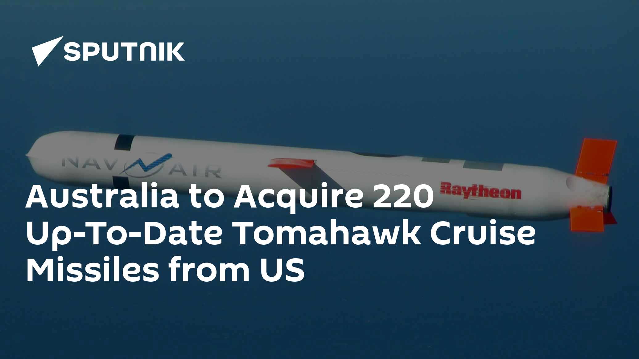 Australia To Get 220 Newest Tomahawk Cruise Missiles From Us