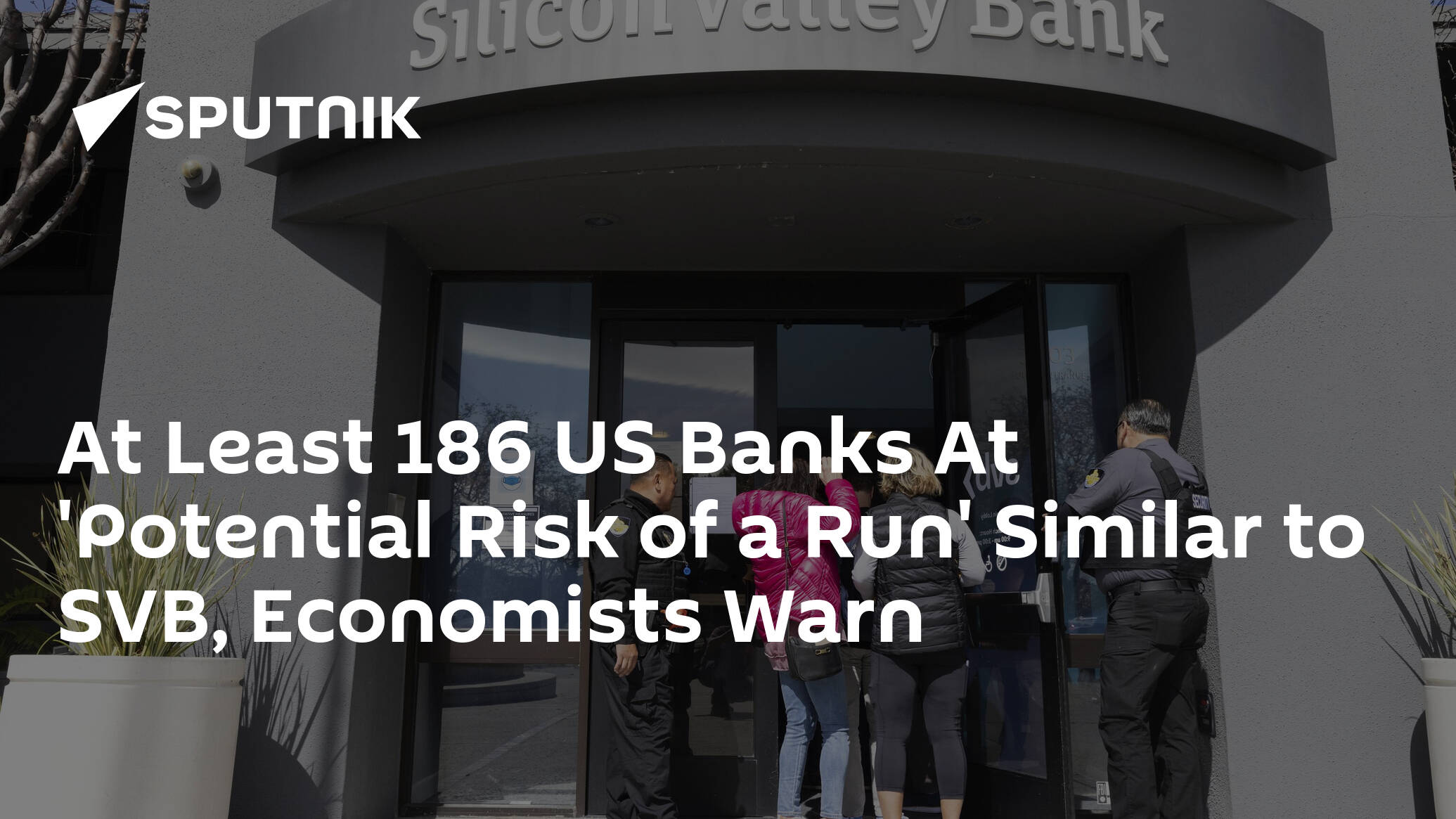 At Least 186 US Banks At 'Potential Risk of a Run' Similar to SVB, Economists Warn 