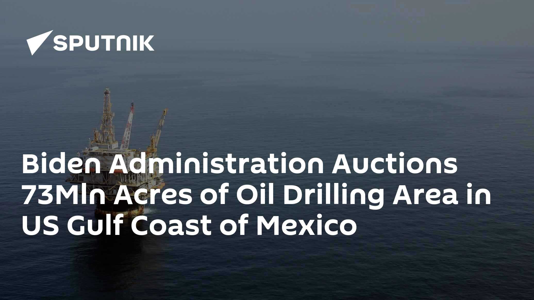 Biden Administration Auctions 73Mln Acres of Oil Drilling Area in US ...