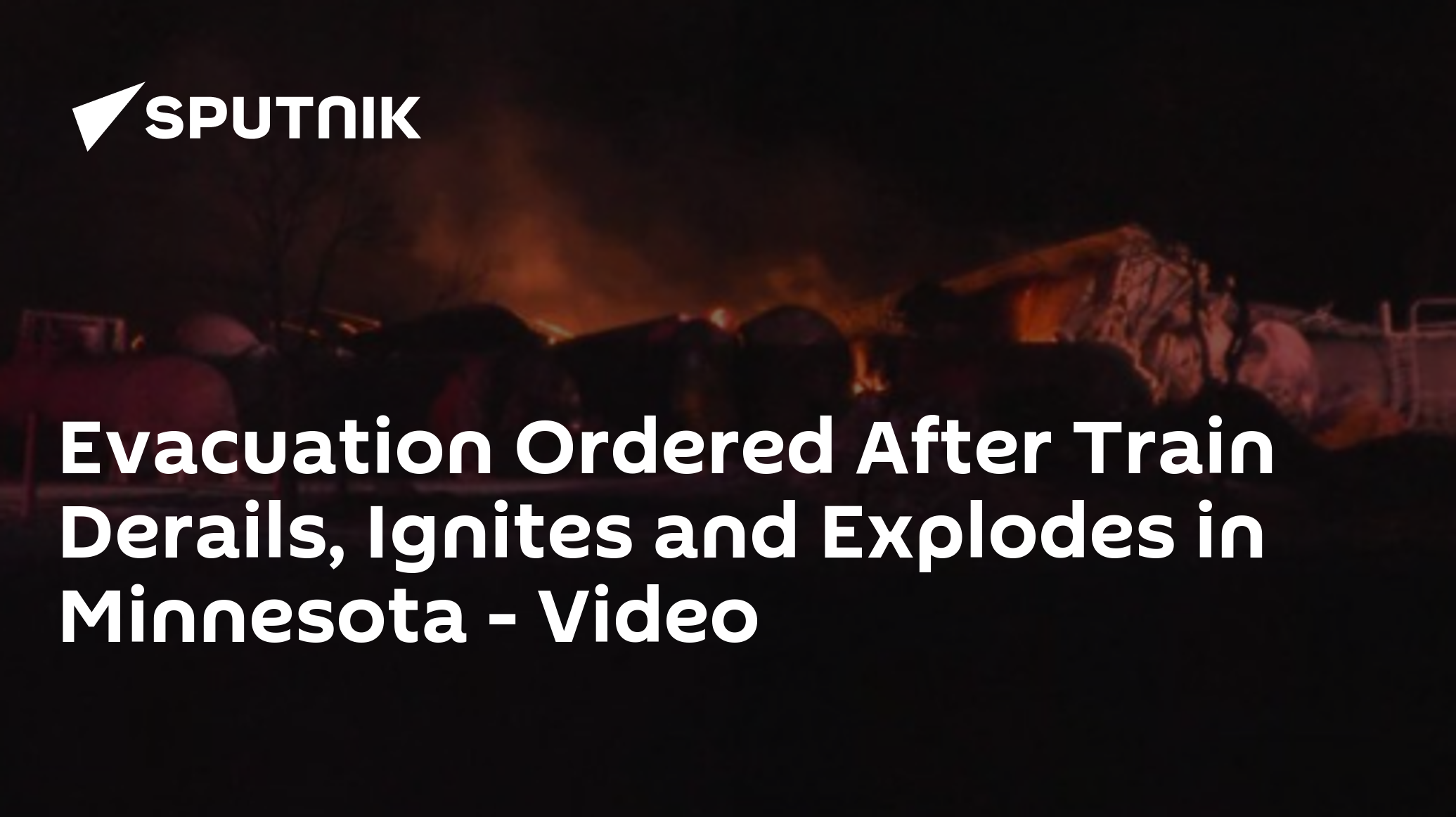 Evacuation Ordered After Train Derails and Explodes in Minnesota - Video