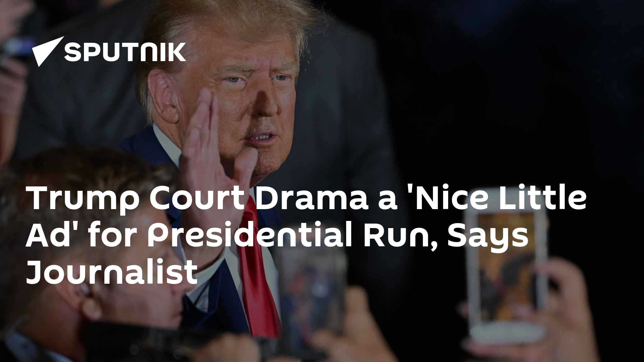 Trump Court Drama a 'Nice Little Ad' for Presidential Run, says Journalist - Vimarsana News