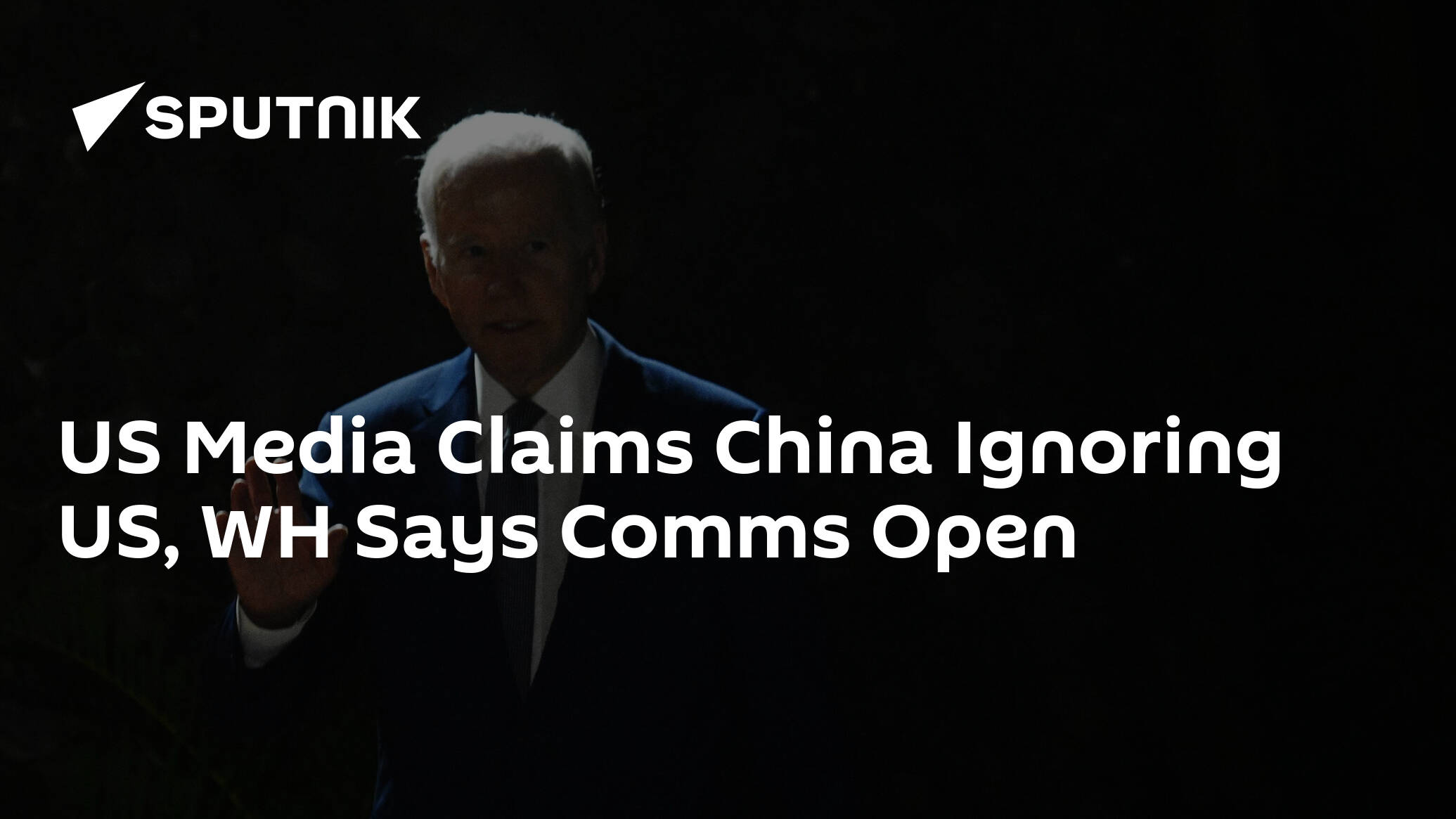US Media Claims China Ignoring US, WH Says Comms Open