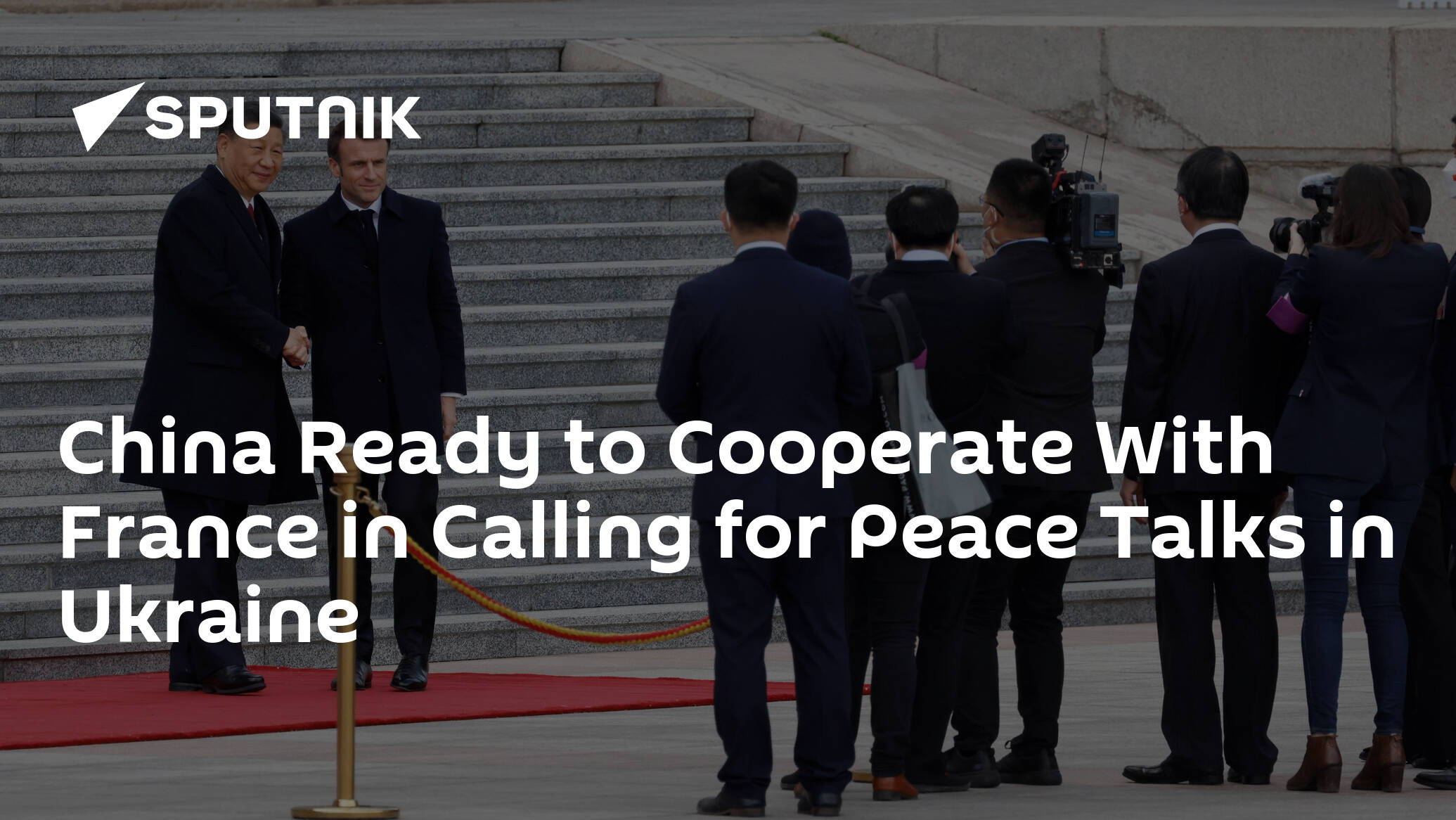 China Ready to Cooperate With France in Calling for Peace Talks in Ukraine
