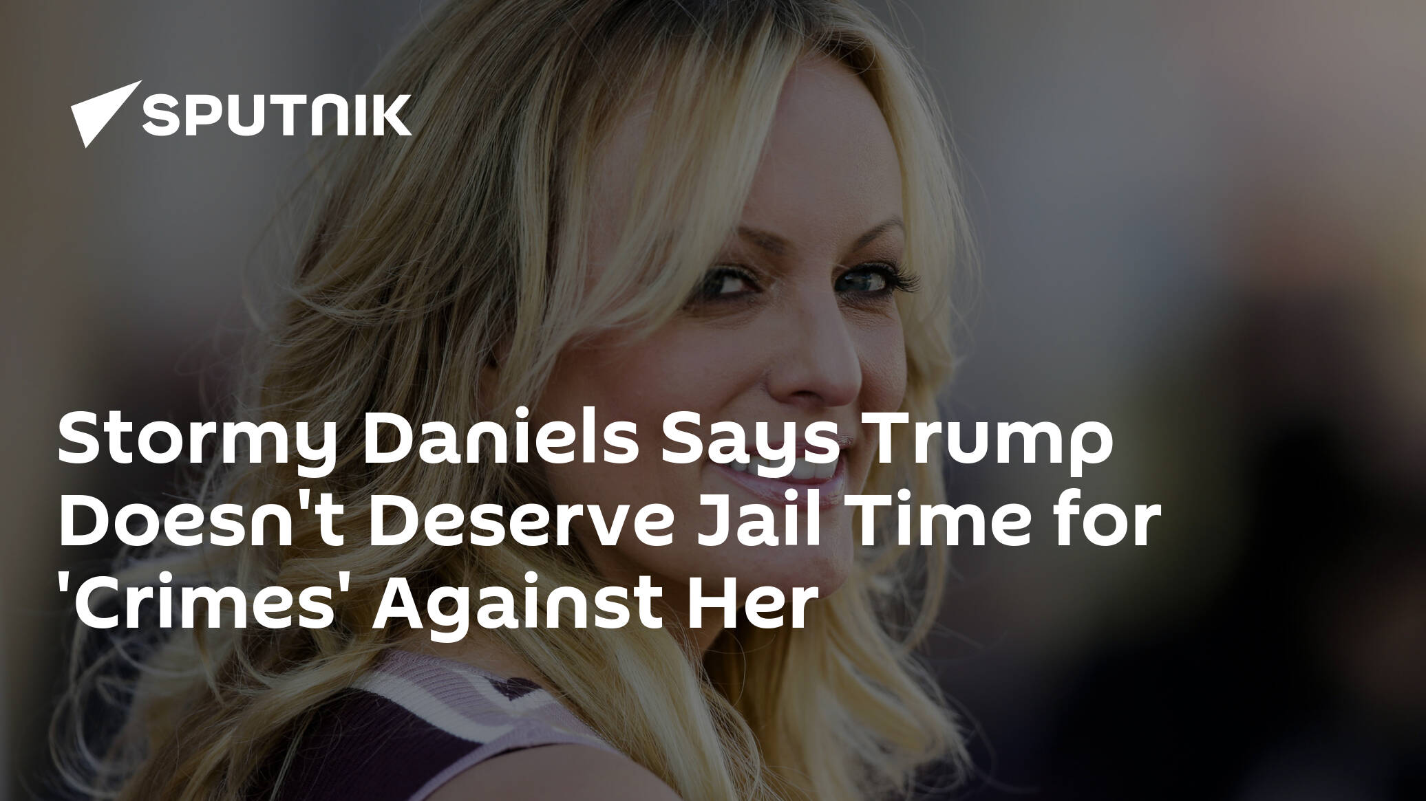 Stormy Daniels Says Trump Doesn't Deserve Jail Time for 'Crimes' Against Her