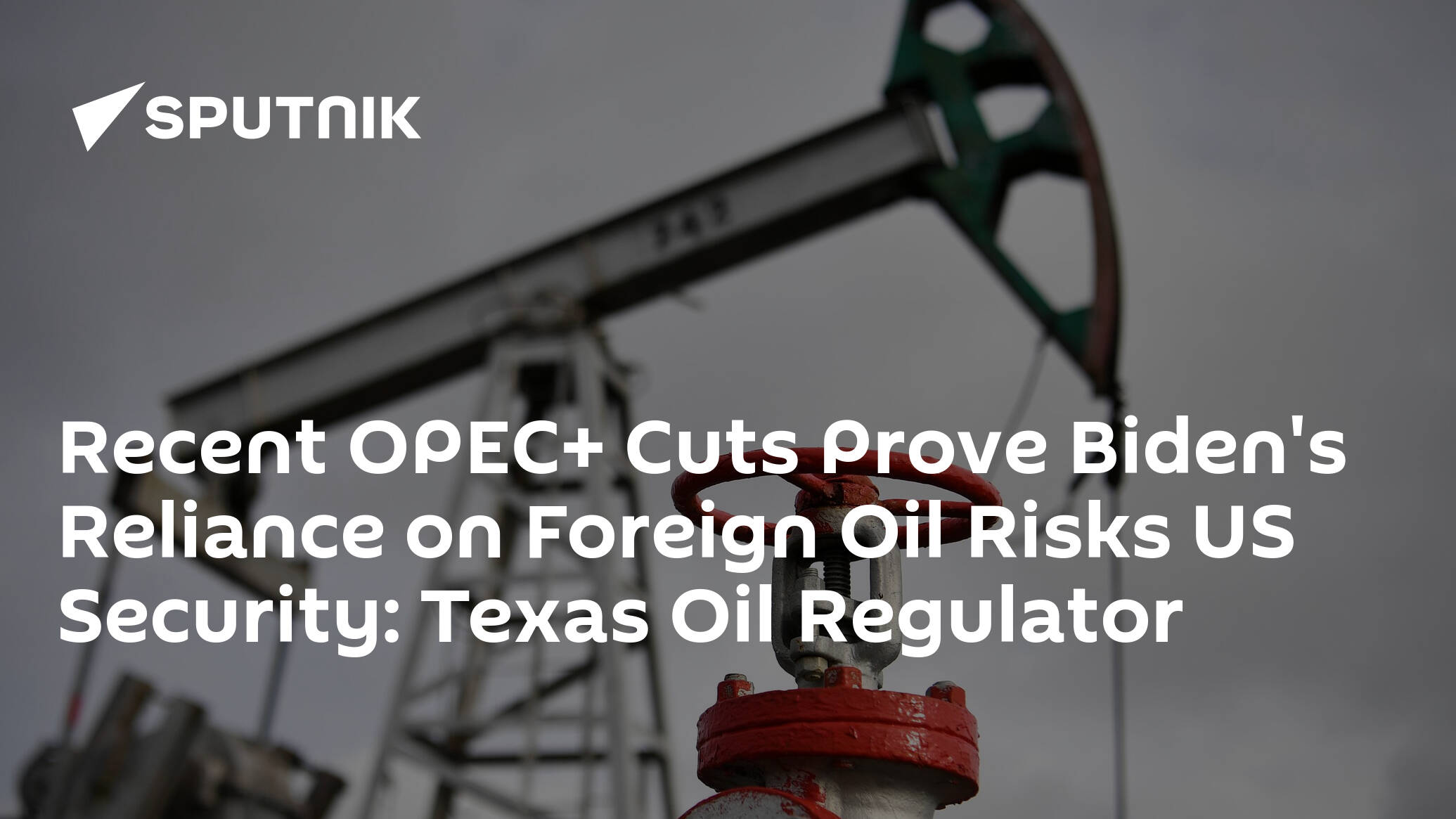 Recent OPEC+ Cuts Prove Biden's Reliance on Foreign Oil Risks US Security