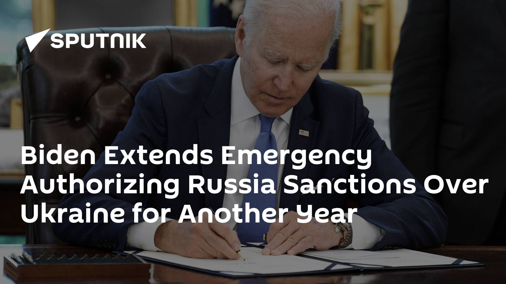 Biden Extends Emergency Authorizing Russia Sanctions Over Ukraine for Another Year