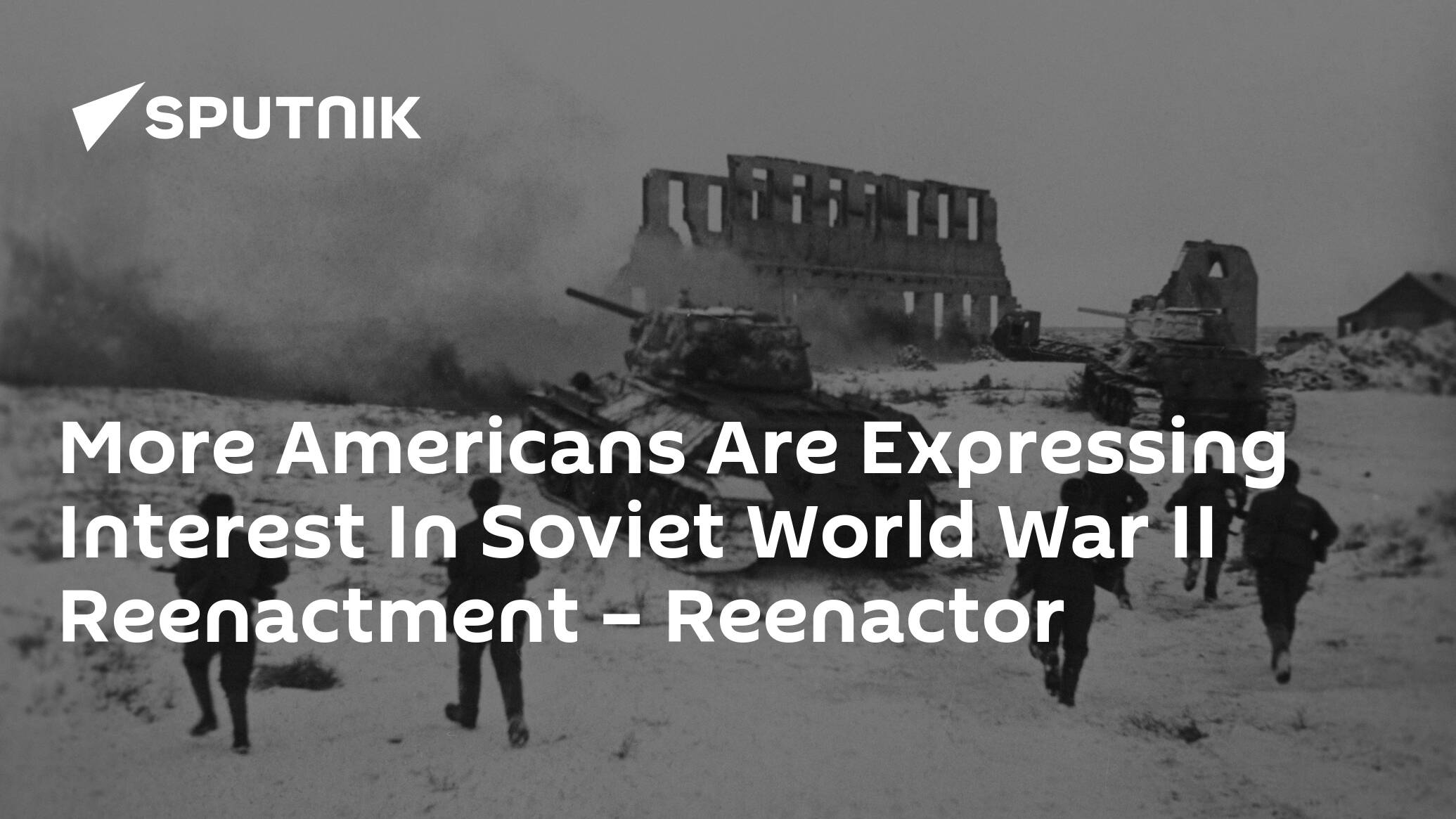 More Americans Are Expressing Interest In Soviet World War II Reenactment – Reenactor