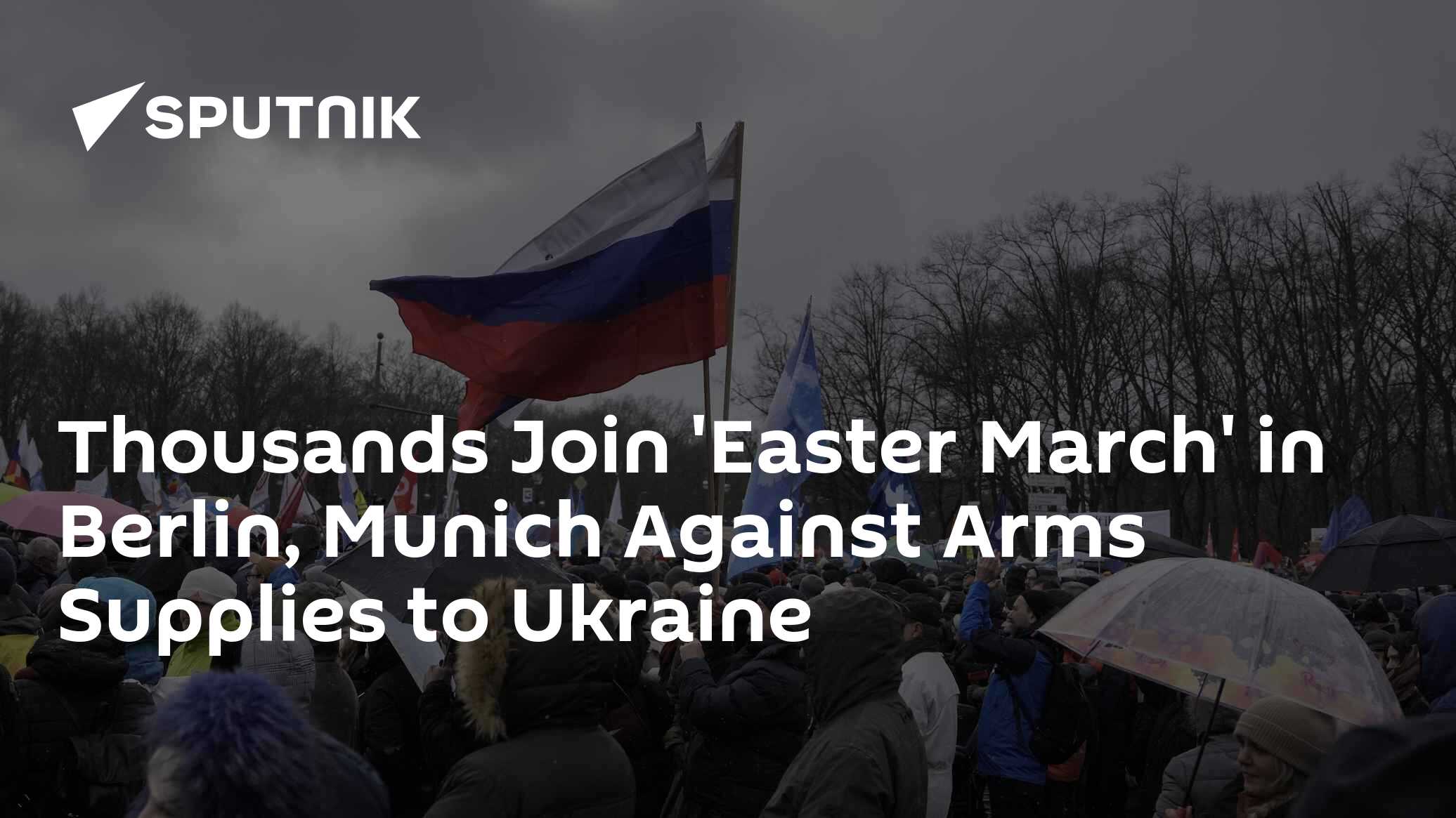 Thousands Join 'Easter March' in Berlin, Munich Against Arms Supplies to Ukraine Thousands Join 'Easter March' in Berlin, Munich Against Arms Supplies to Ukraine