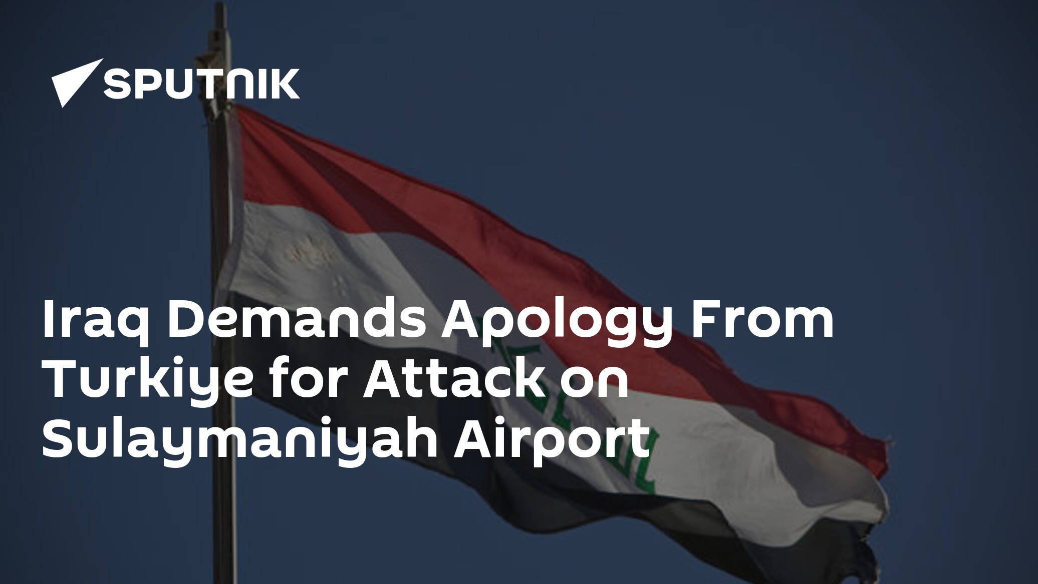 Iraq Demands Apology From Turkiye for Attack on Sulaymaniyah Airport