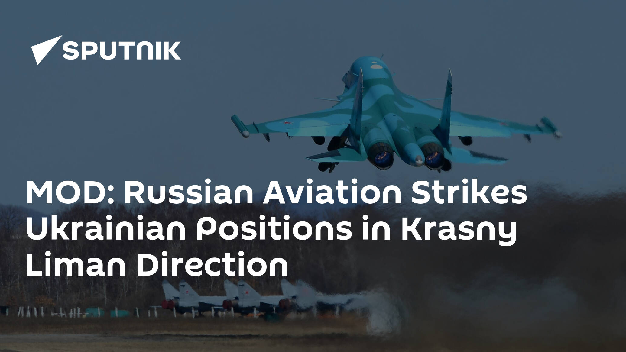 MOD: Russian Aviation Strikes Ukrainian Positions in Krasny Liman Direction