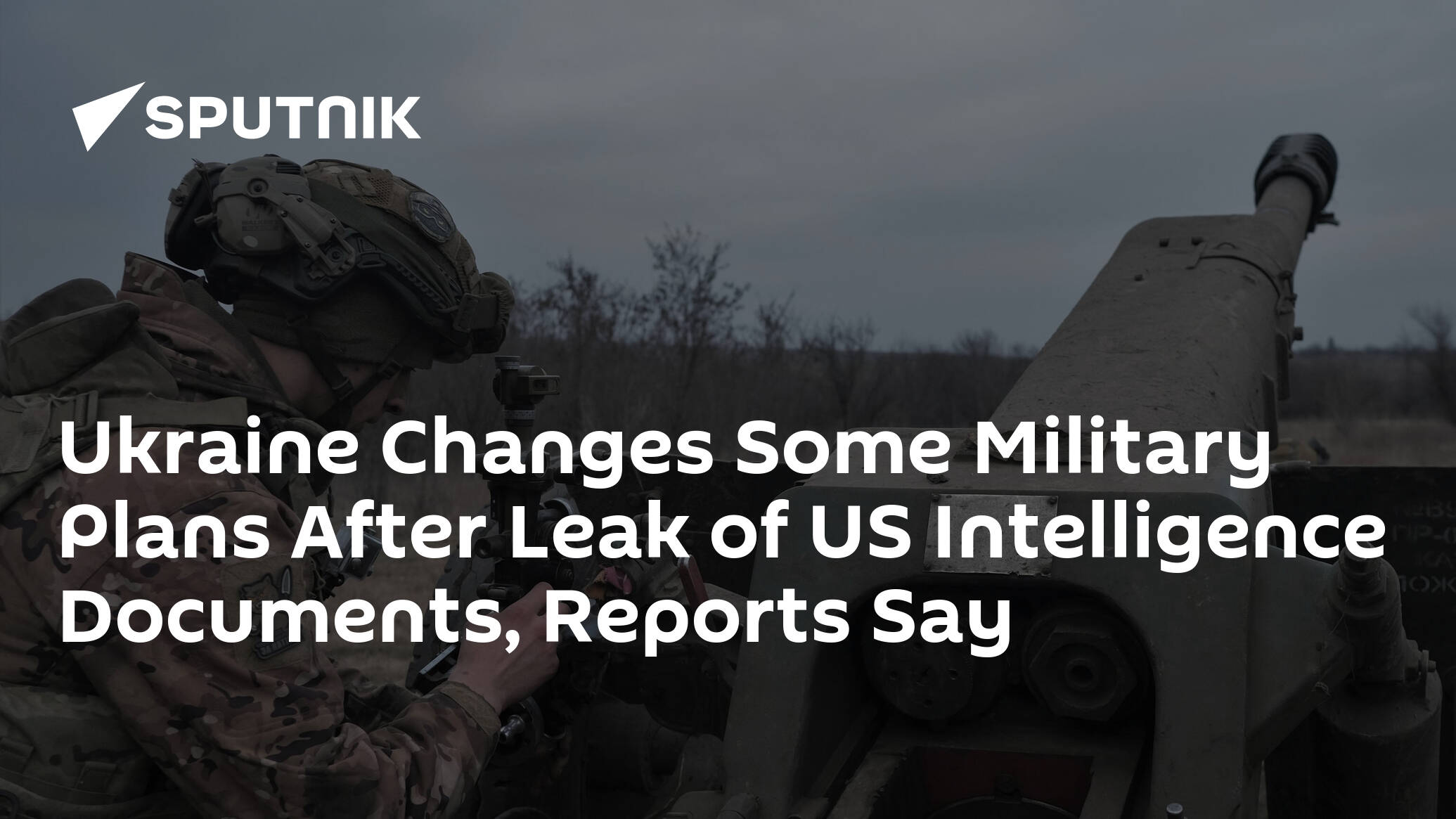 Ukraine Changes Some Military Plans After Leak of US Intelligence Documents, Reports Say